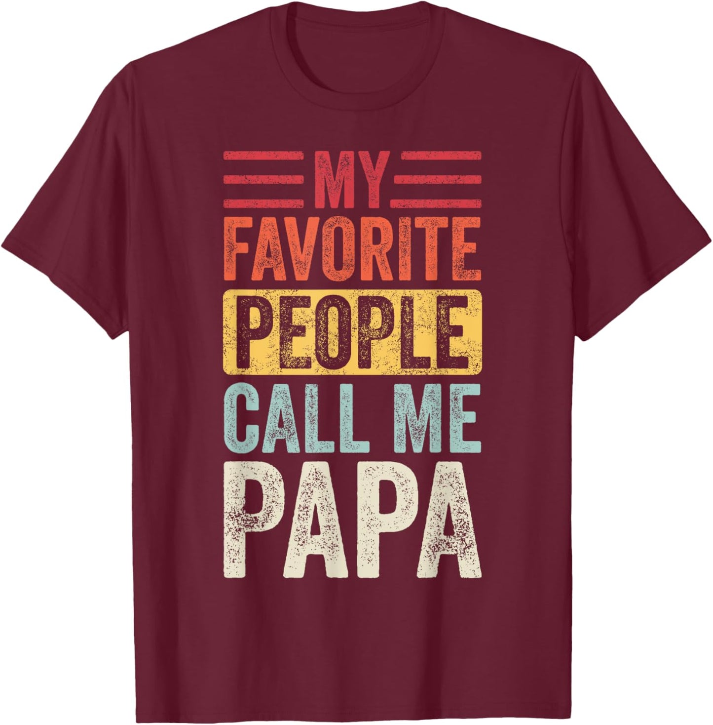 My Favorite People Call Me Papa | Vintage Funny Dad Father T-Shirt - T-Shirt | Maroon