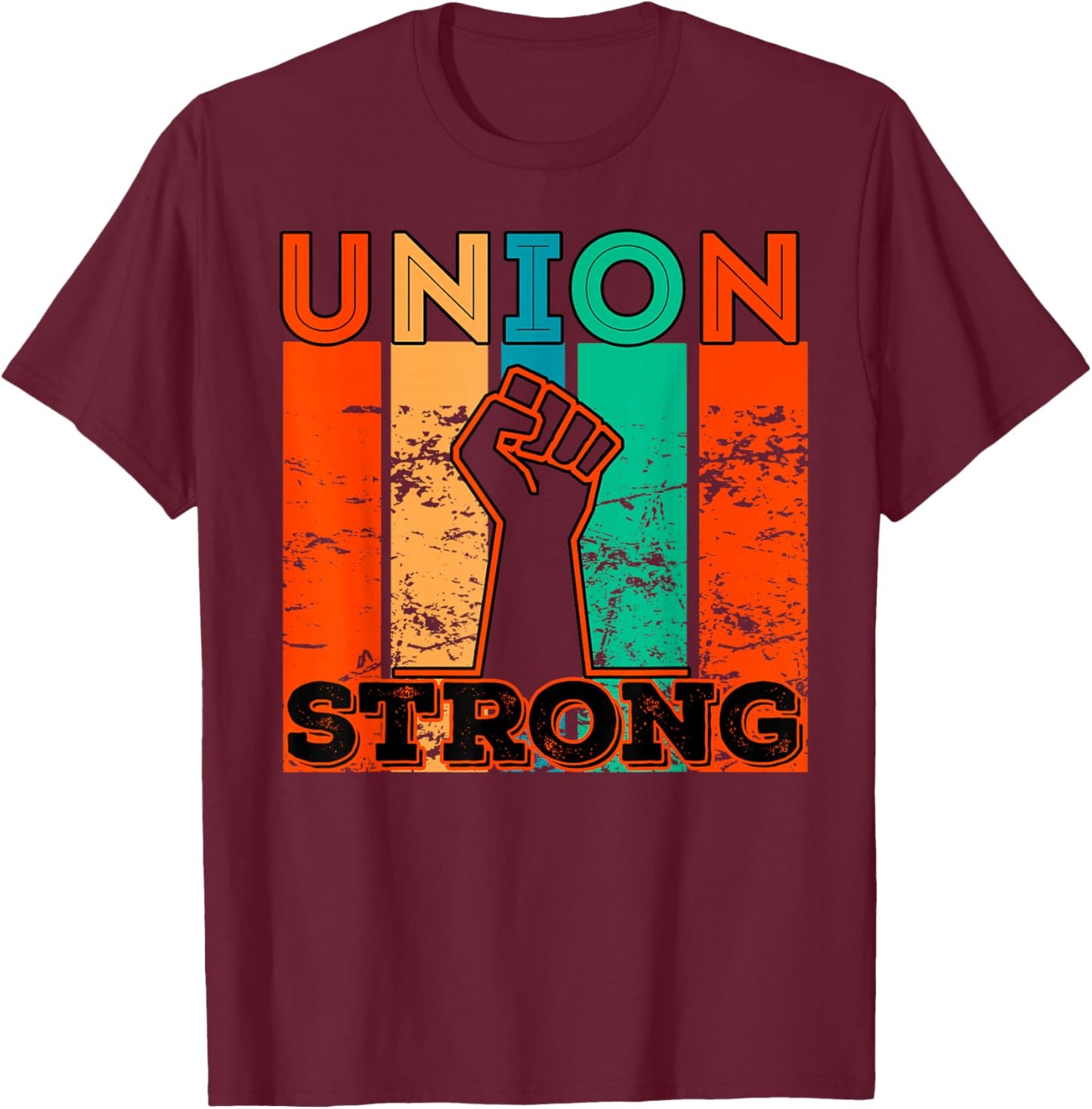 Union Strong Union Worker Union Workers Labor Day T-Shirt - T-Shirt | Maroon
