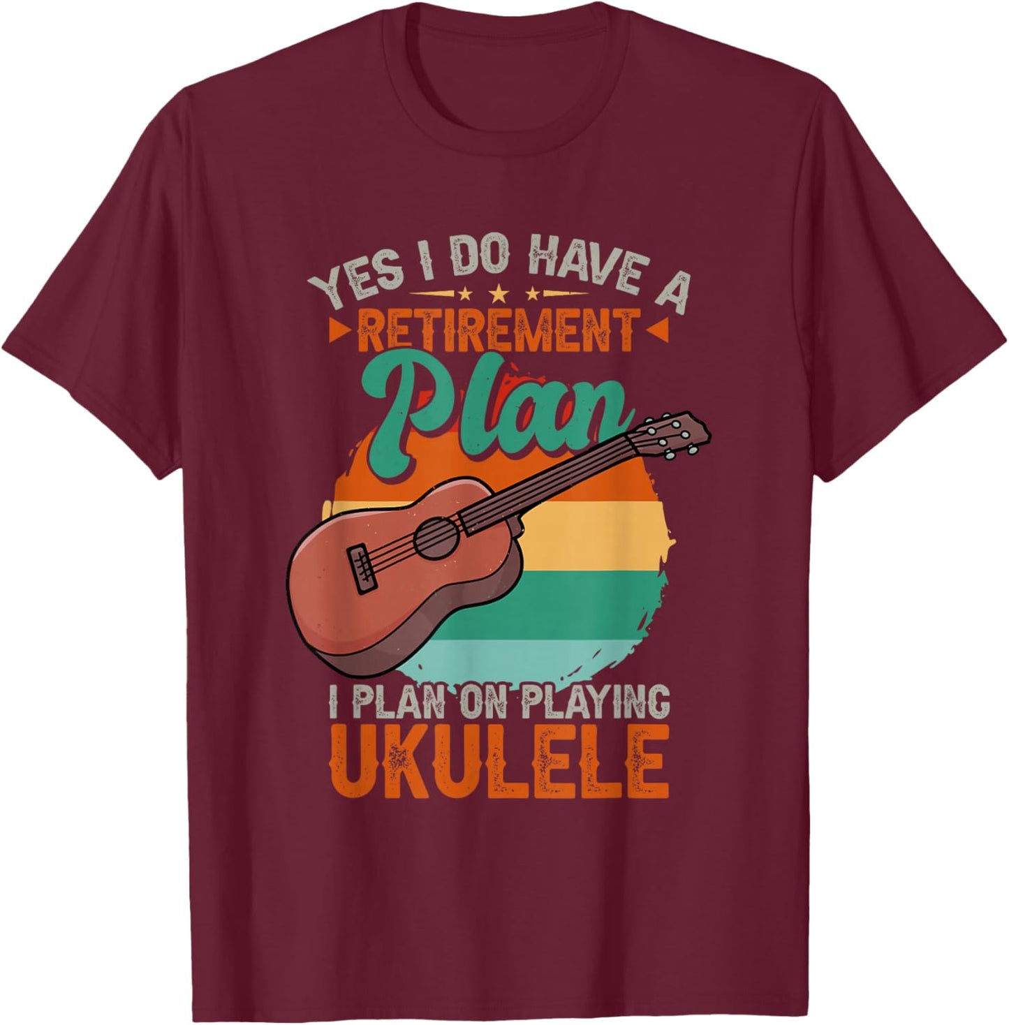 Yes I Do Have A Retirement Plan I Plan On Ukulele T-Shirt - T-Shirt | Maroon