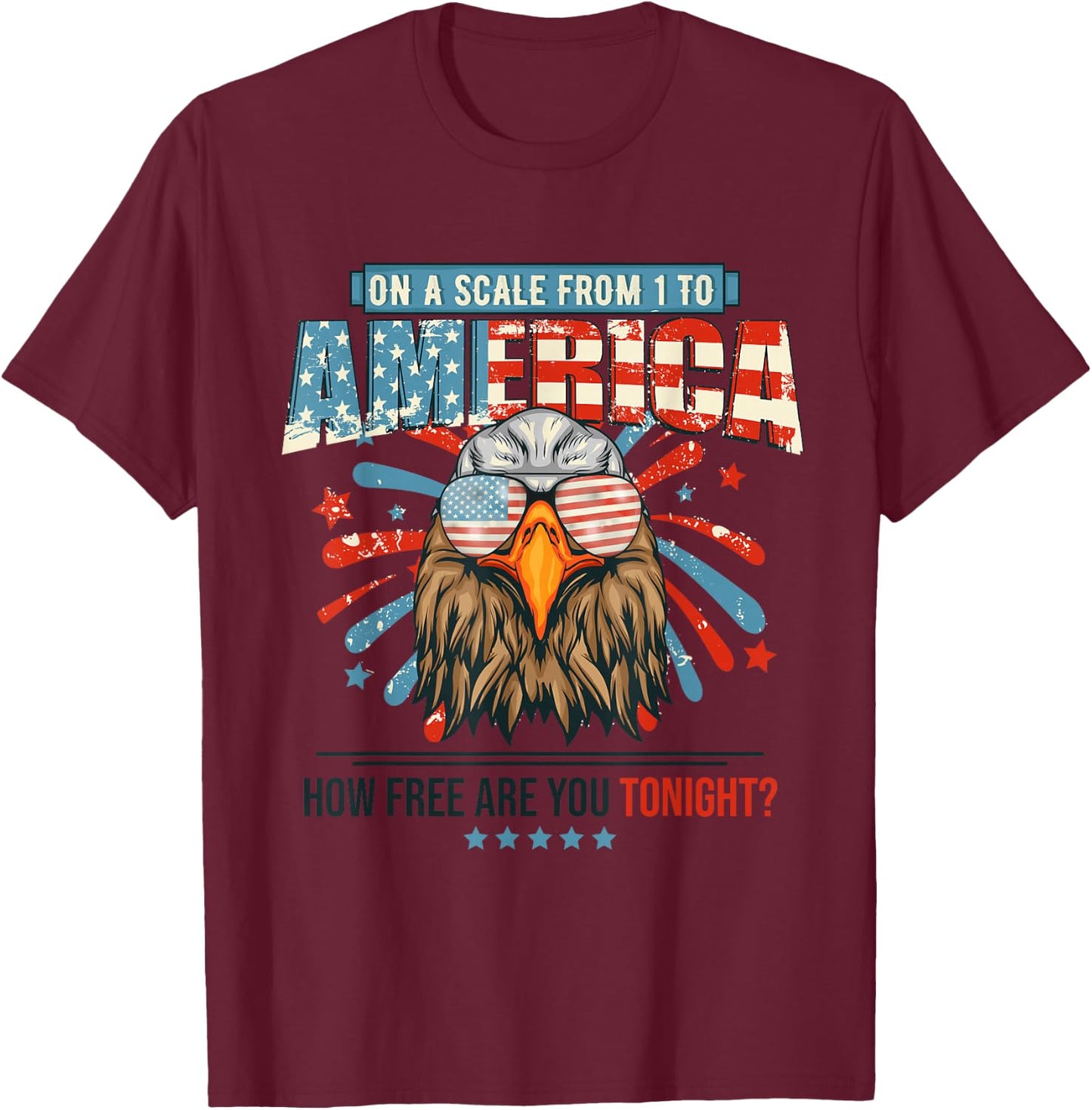 On A Scale Of One To America How Free Are You Tonight Eagle T-Shirt - T-Shirt | Maroon