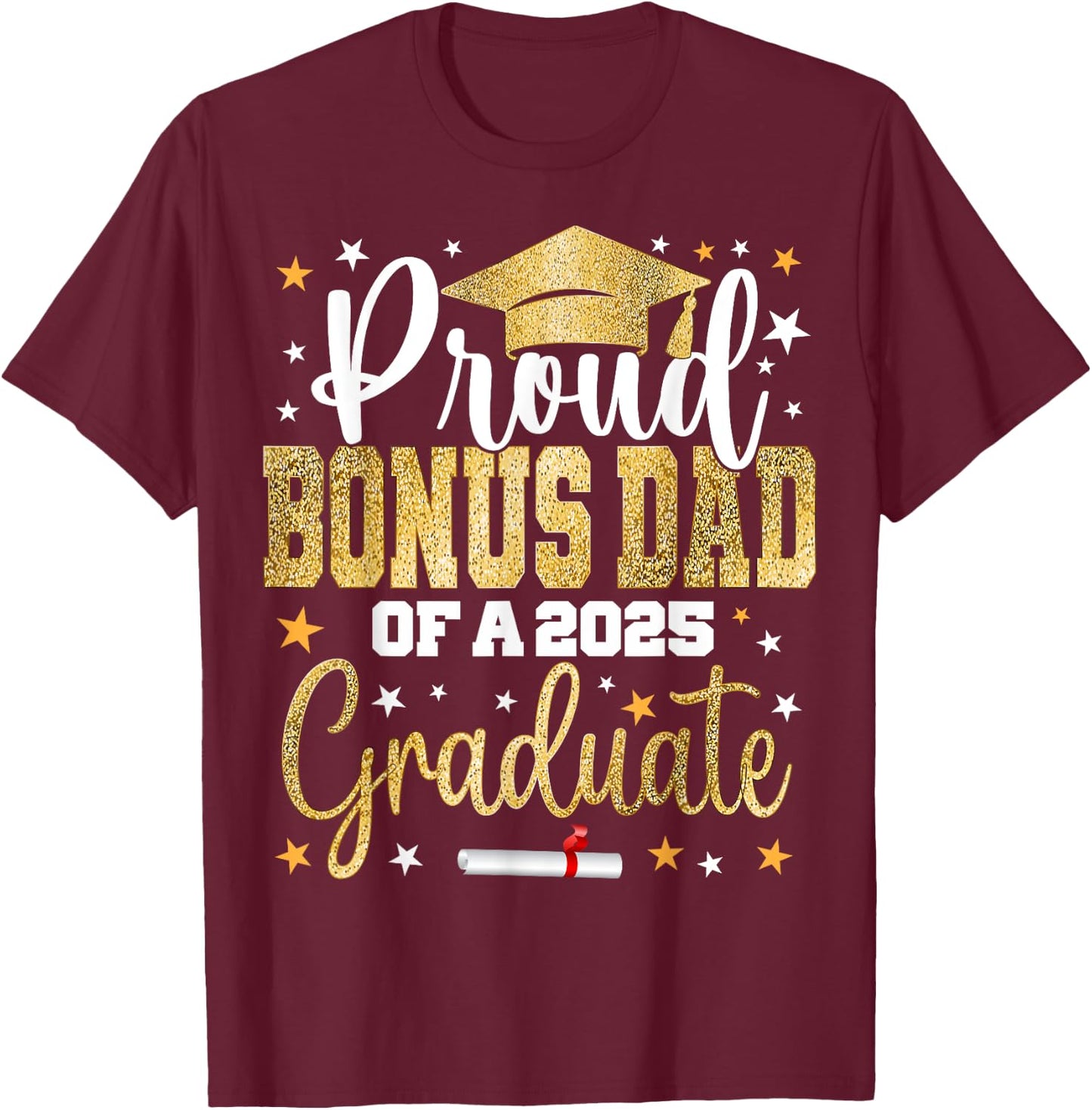 Proud Bonus Dad of a 2025 Graduate Class Senior Graduation T-Shirt - T-Shirt | Maroon