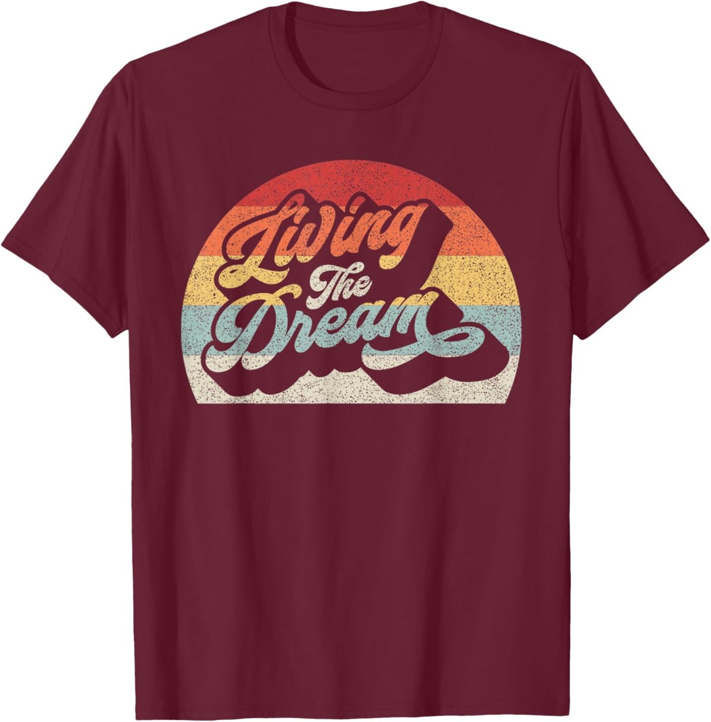 Vintage Retro Living The Dream Shirt Funny Saying T-Shirt - T-Shirt | Maroon