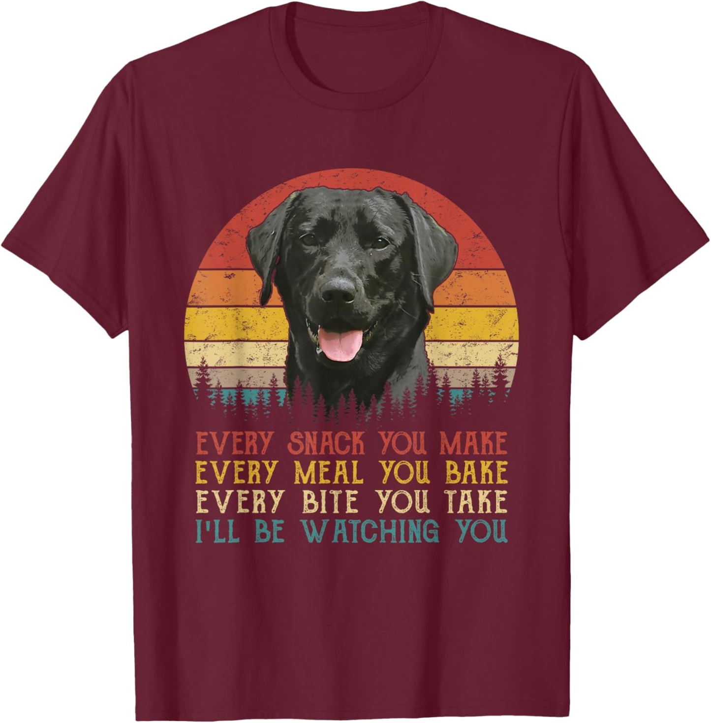 Every Snack You Make Dog Shirt Black Labrador Retriever T-Shirt - T-Shirt | Maroon