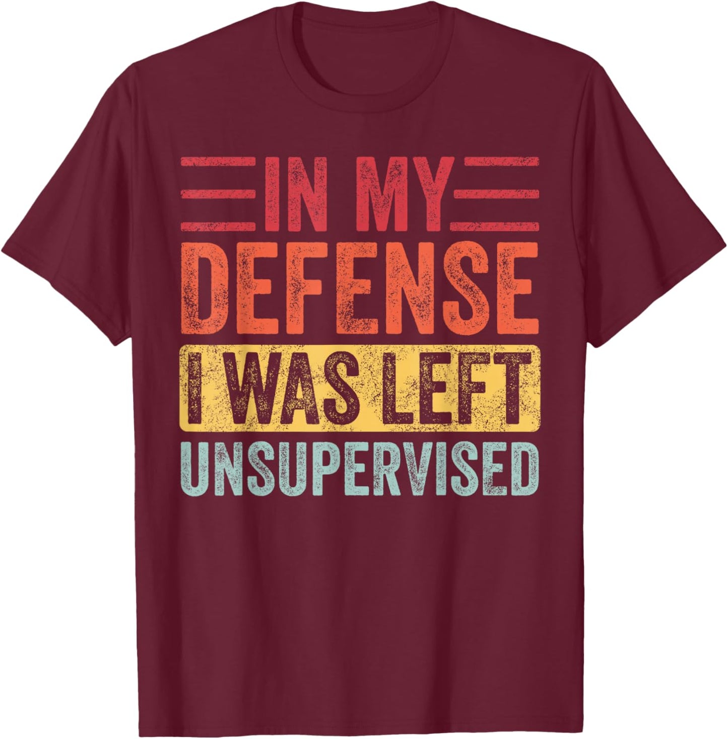 Good Funny Gifts In My Defense I Was Left Unsupervised | Funny Retro Vintage T-Shirt - T-Shirt | Maroon