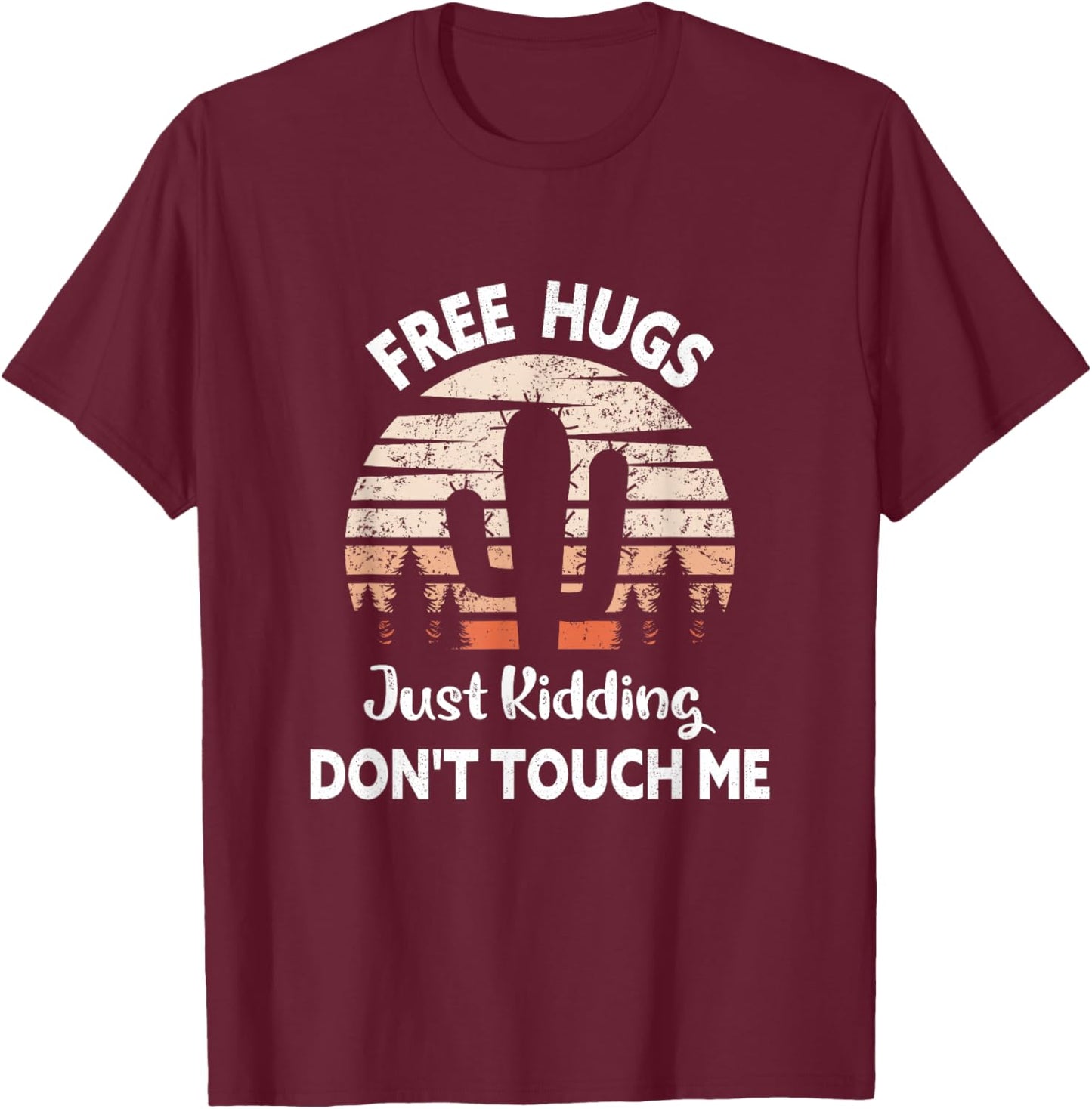Free Hugs Just Kidding Don't Touch Me Cactus Funny T-Shirt - T-Shirt | Maroon