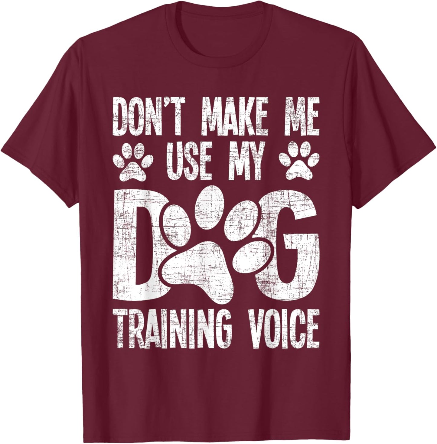 Don't Use My Dog Training Voice - Dog Lover Agility Handler T-Shirt - T-Shirt | Maroon