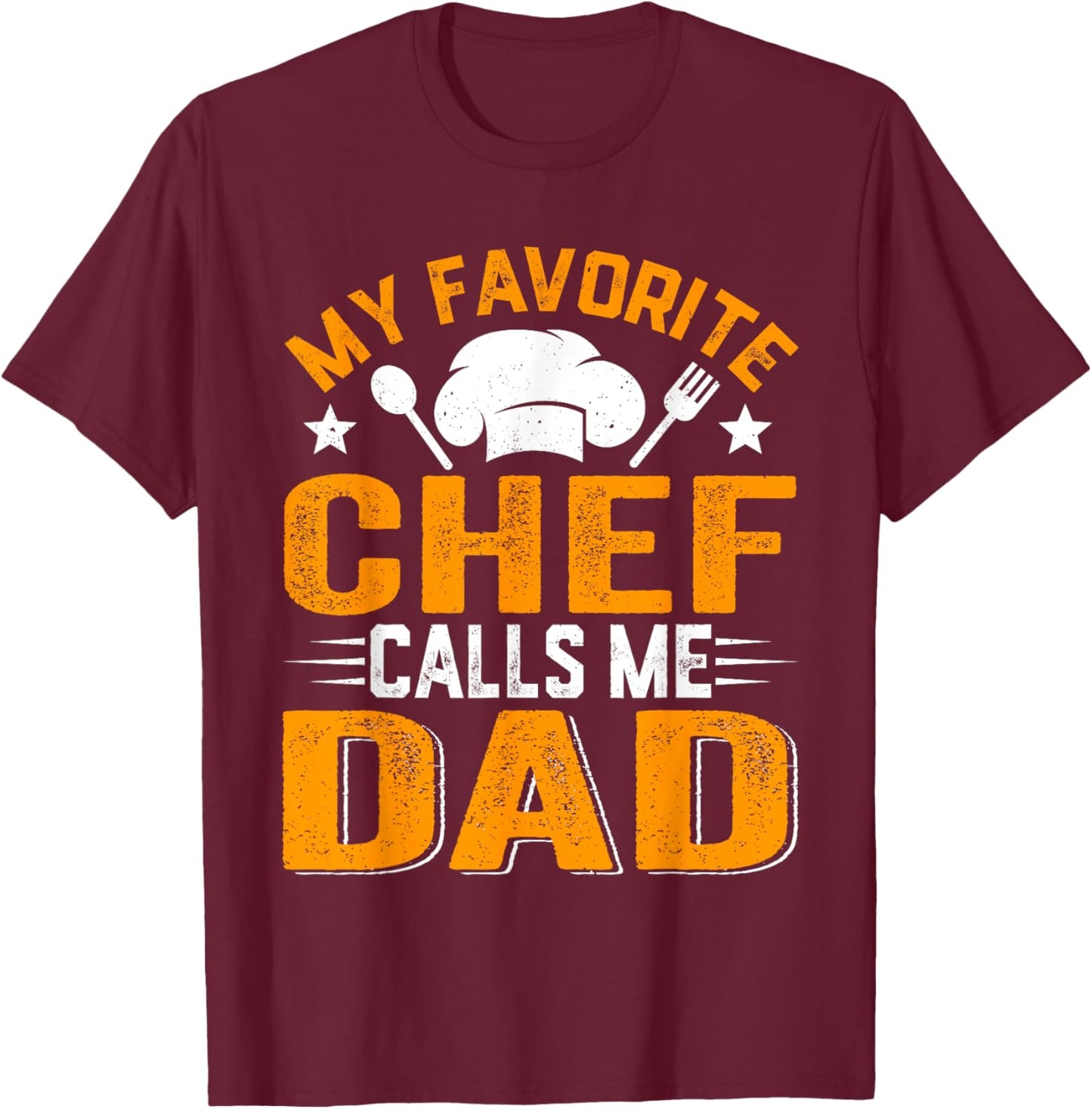 Distressed Men My Favorite Chef Calls Me Dad T-Shirt - T-Shirt | Maroon