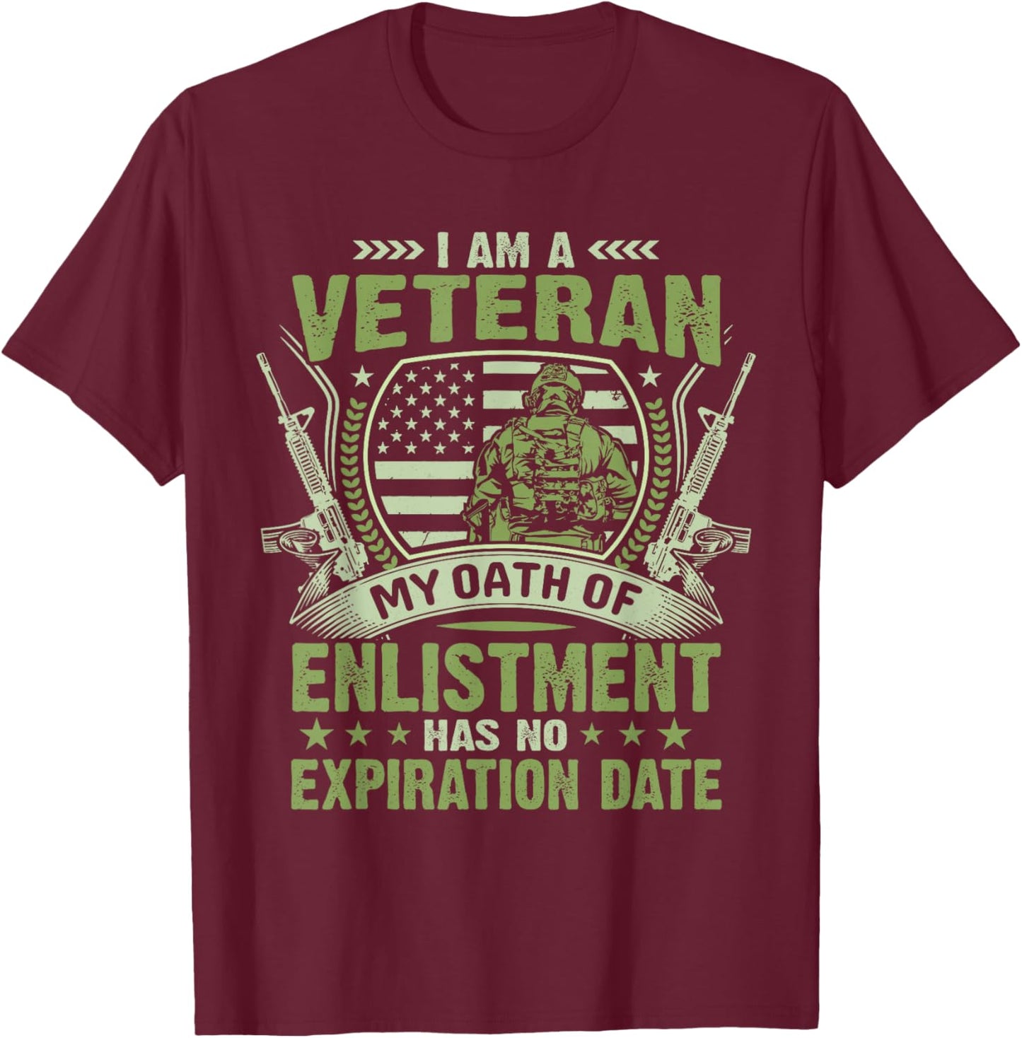 I Am a Veteran My Oath of Enlistment Has No Expiration Date T-Shirt - T-Shirt | Maroon