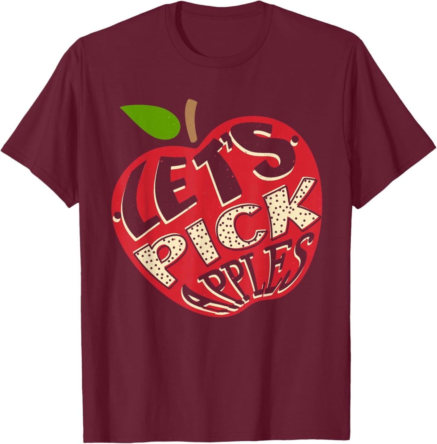 Let's Pick Apples Apple Picking T-Shirt - T-Shirt | Maroon
