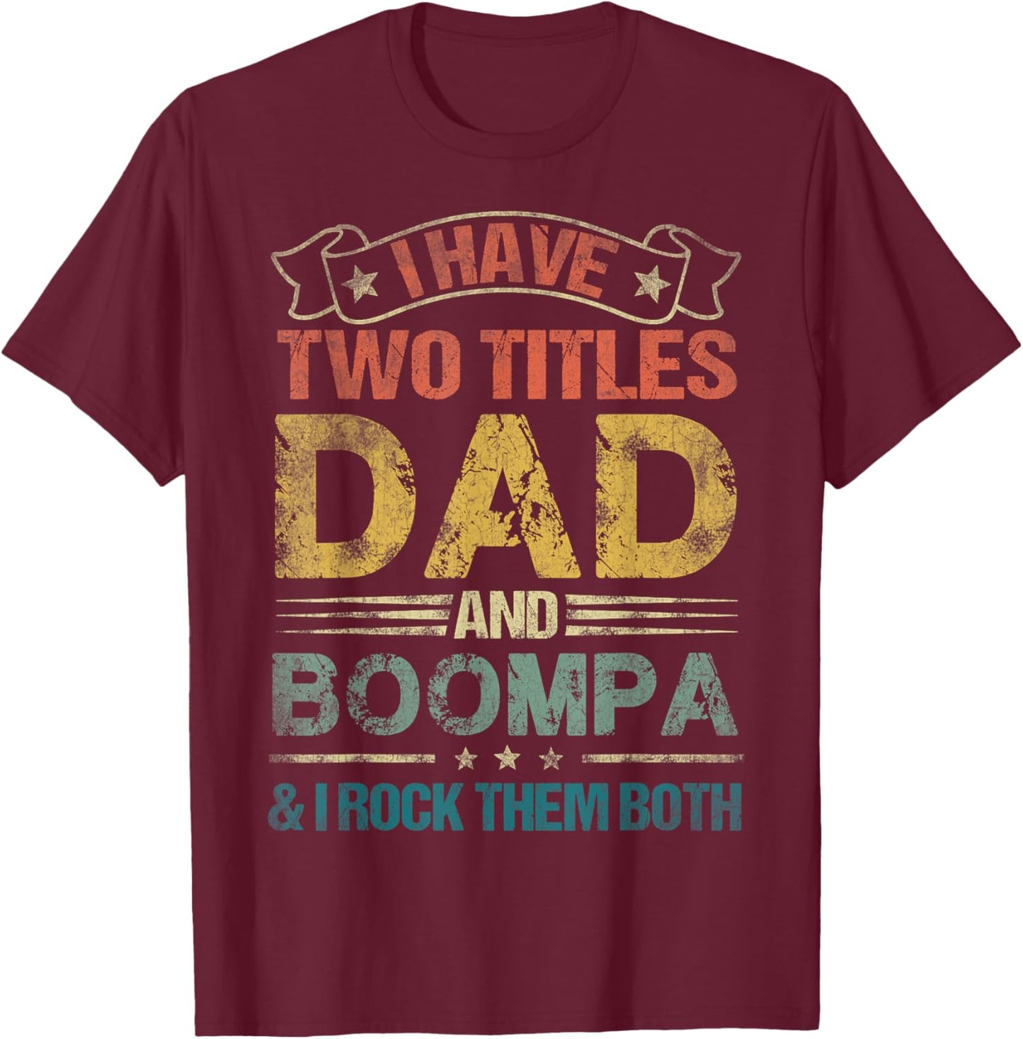 I Have Two Titles Dad And Boompa Funny Fathers Day T-Shirt - T-Shirt | Maroon