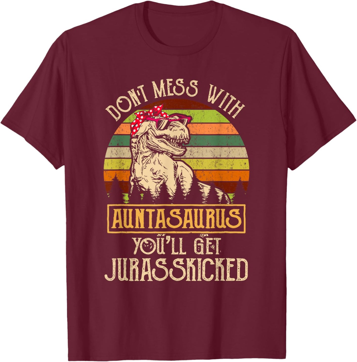 Don’t Mess With Auntasaurus Funny Dinosaur Aunt Vintage T-Shirt - T-Shirt | Maroon