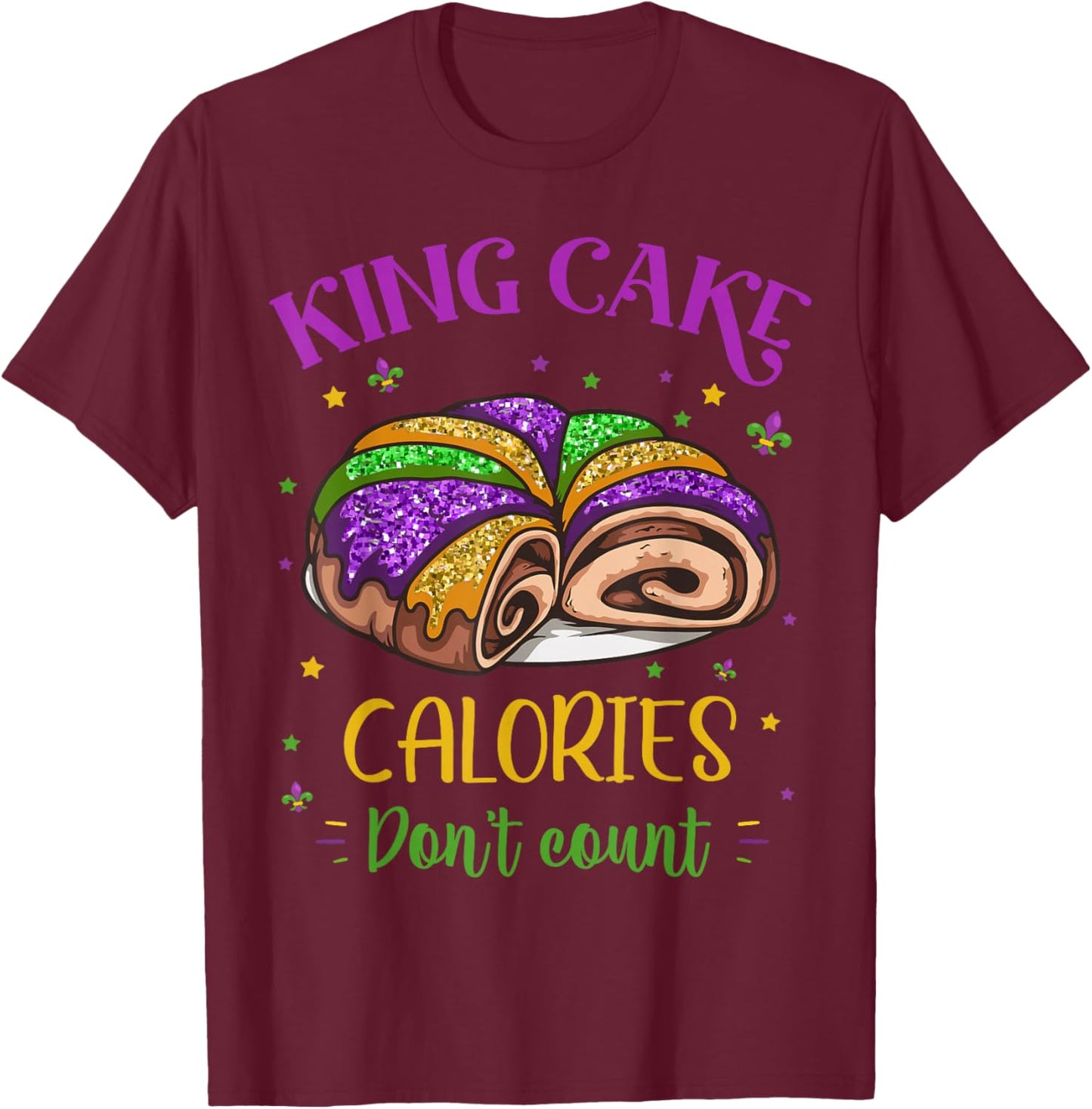 King Cake Calories Don’t Count Mardi Gras Carnival Festival T-Shirt - T-Shirt | Maroon