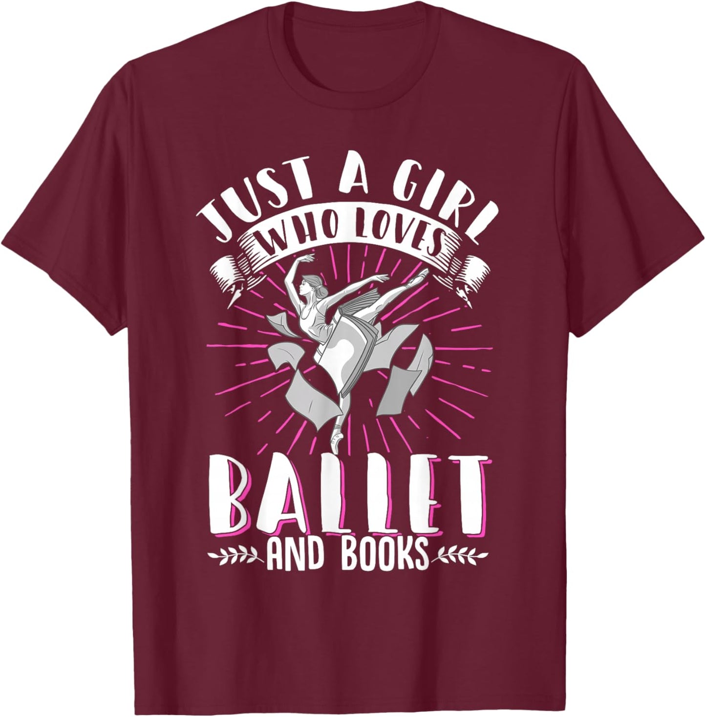 Just A Girl Who Loves Ballet And Books Dance T-Shirt - T-Shirt | Maroon