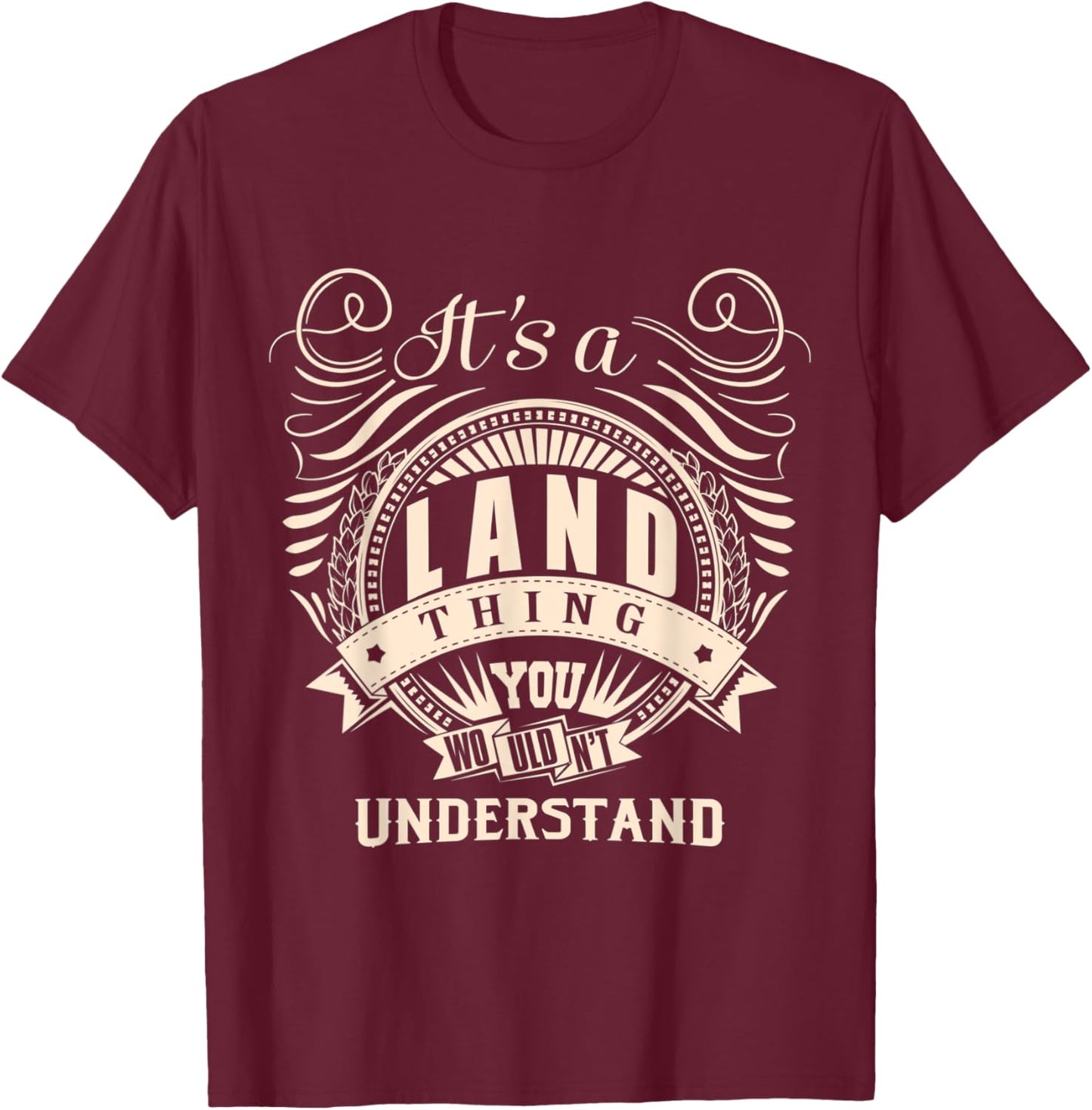 It's a LAND thing you wouldn't understand Gifts T-Shirt - T-Shirt | Maroon
