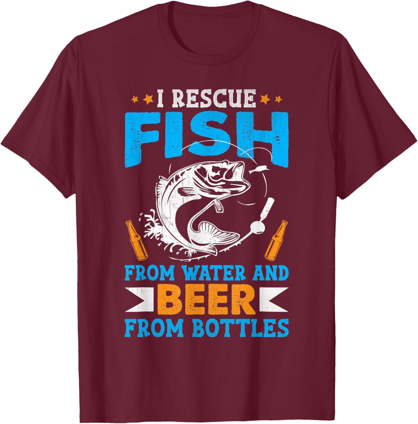 I Rescue Fish From Water And Beer From Bottles Fisherman T-Shirt - T-Shirt | Maroon