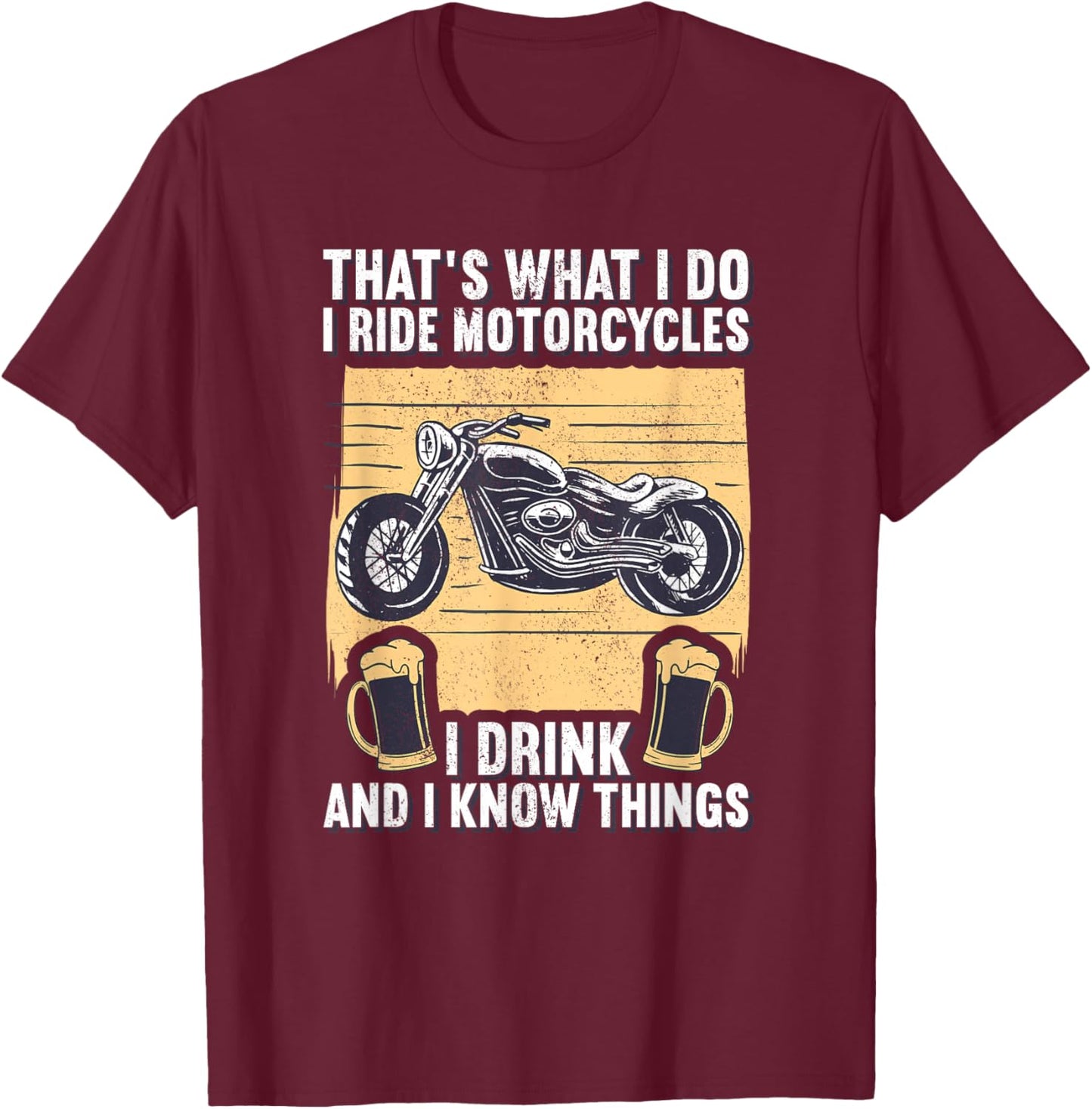 That's What I Do I Ride Motorcycles I Drink & I Know Things T-Shirt - T-Shirt | Maroon