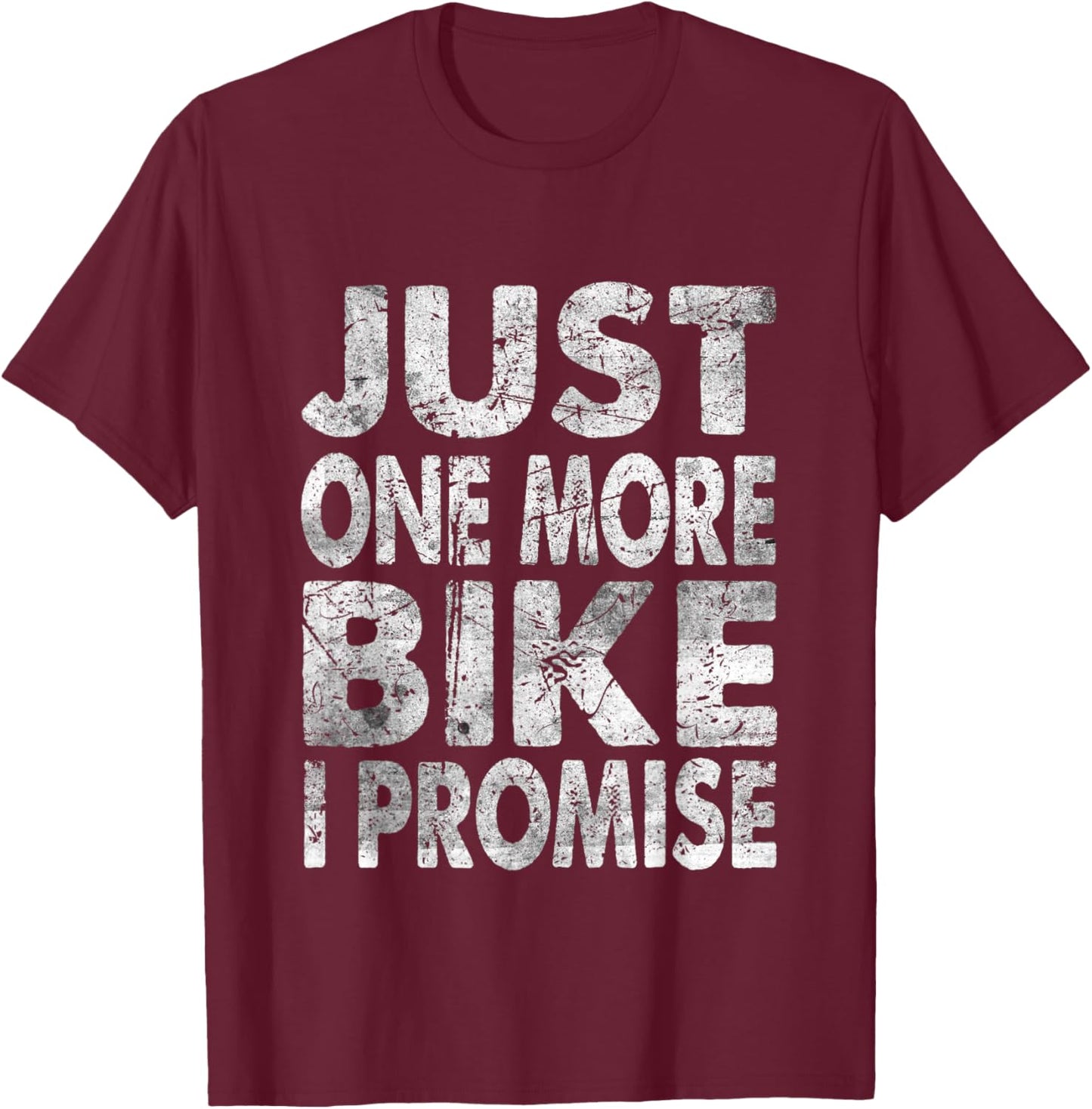 Just One More Bike I Promise T-Shirt - T-Shirt | Maroon
