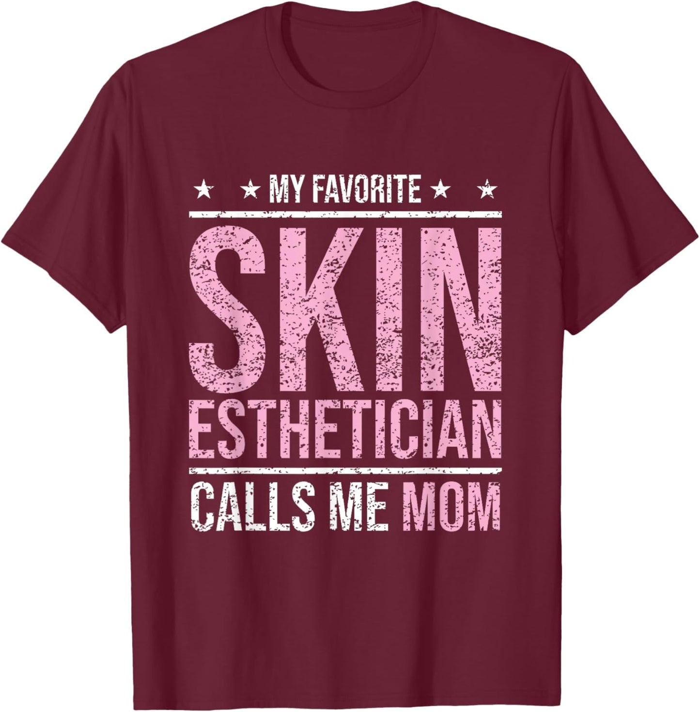 My Favorite Skin Esthetician Calls Me Mom Esthetician T-Shirt - T-Shirt | Maroon
