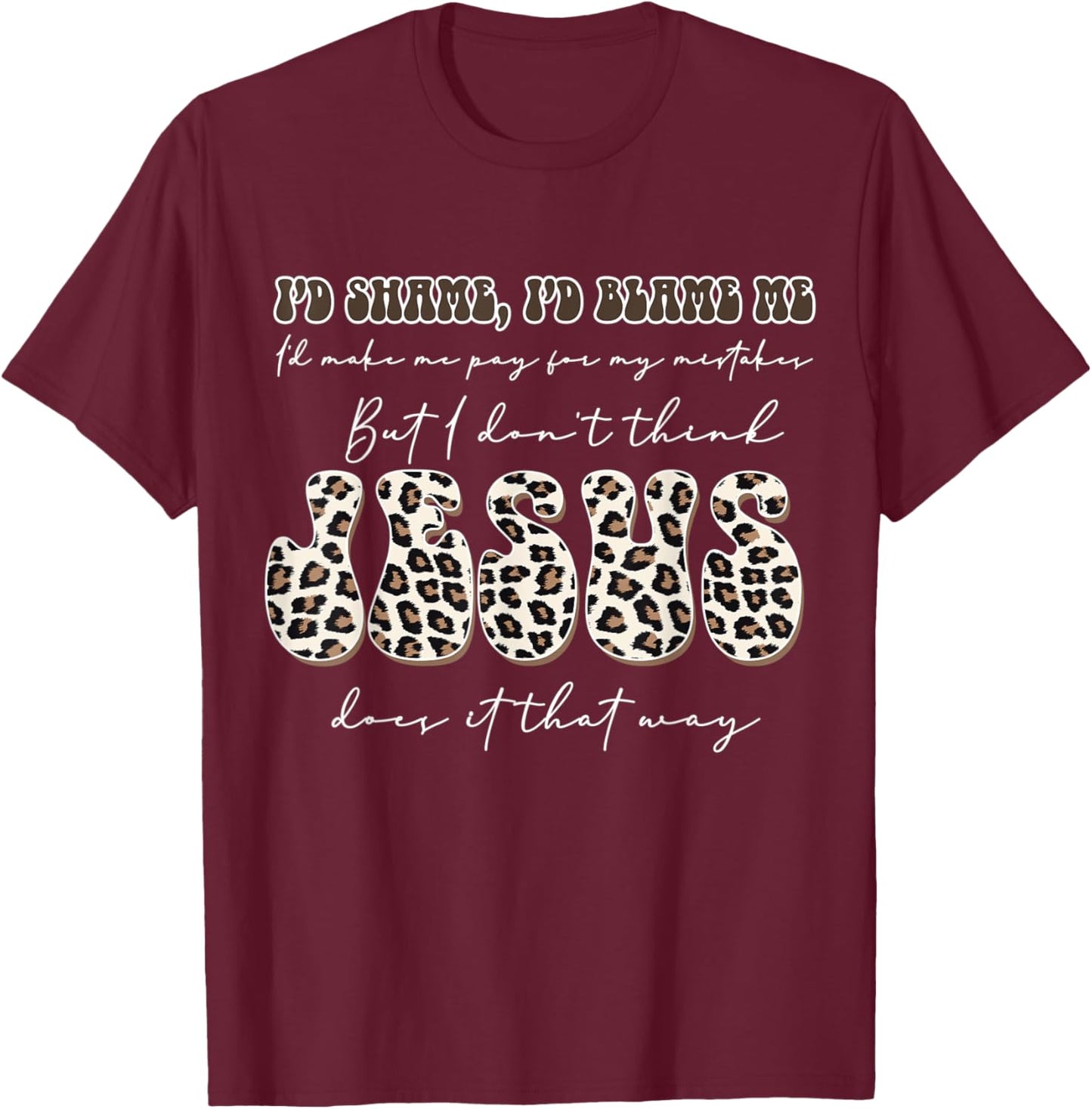 I Don't Think Jesus Done it That Way T-Shirt - T-Shirt | Maroon