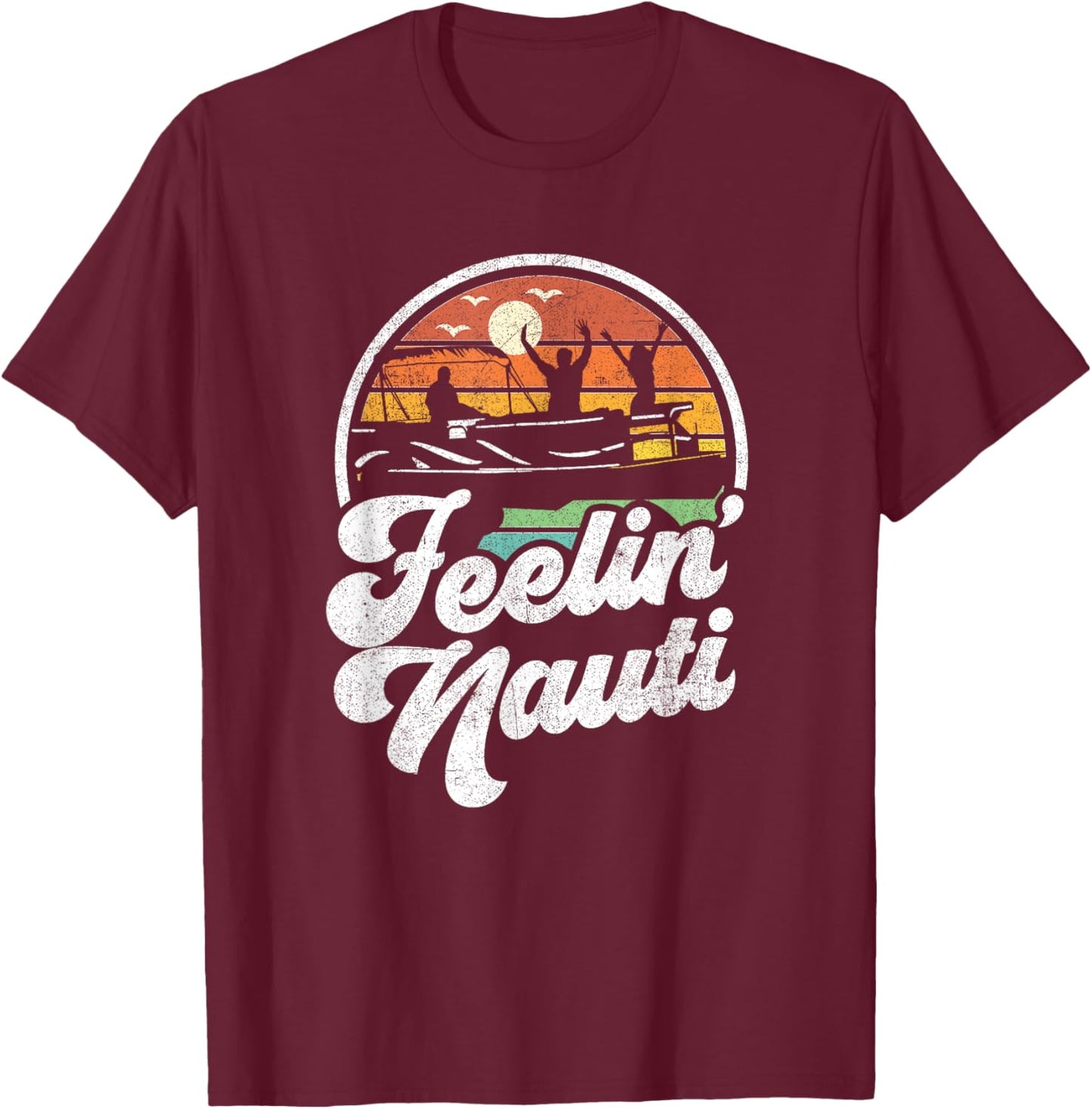 Funny Pontoon Boat Feelin Nauti Pontooning Retro Boating T-Shirt - T-Shirt | Maroon