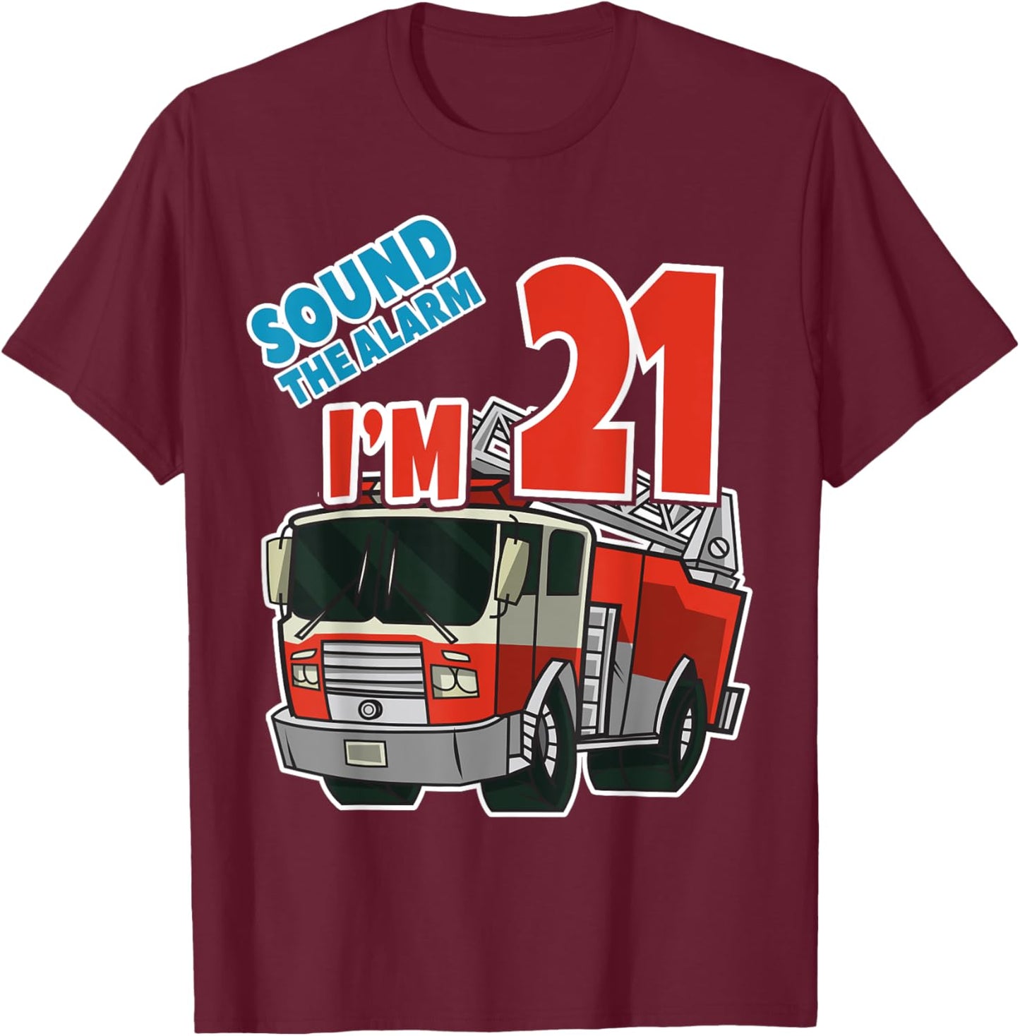 Firetruck 21st Birthday Fireman Fire Truck Boys Twentyone T-Shirt - T-Shirt | Maroon
