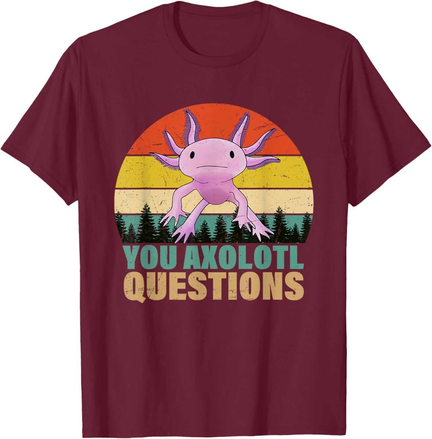 You Axolotl Questions Retro Funny Axolotl Amphibian Lovers T-Shirt - T-Shirt | Maroon