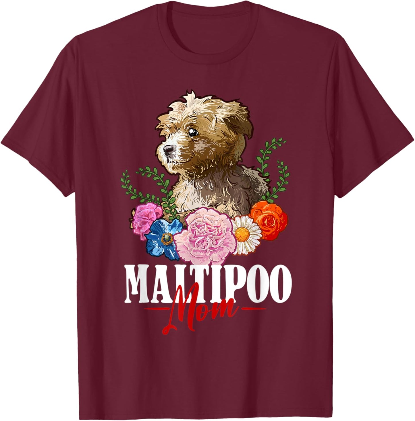 Maltipoo Mom Cute Dog Flowers Maltipoo Dog Lover T-Shirt - T-Shirt | Maroon