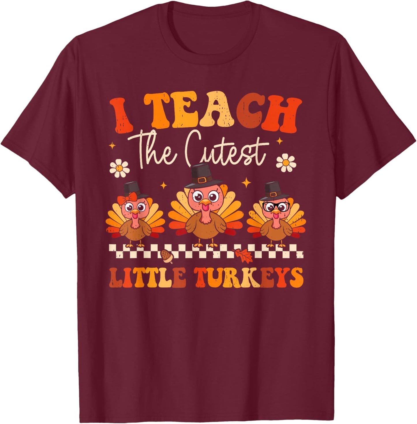 Groovy Teach The Cutest Little Turkeys Teacher Thanksgiving Women Kids T-Shirt - T-Shirt | Maroon