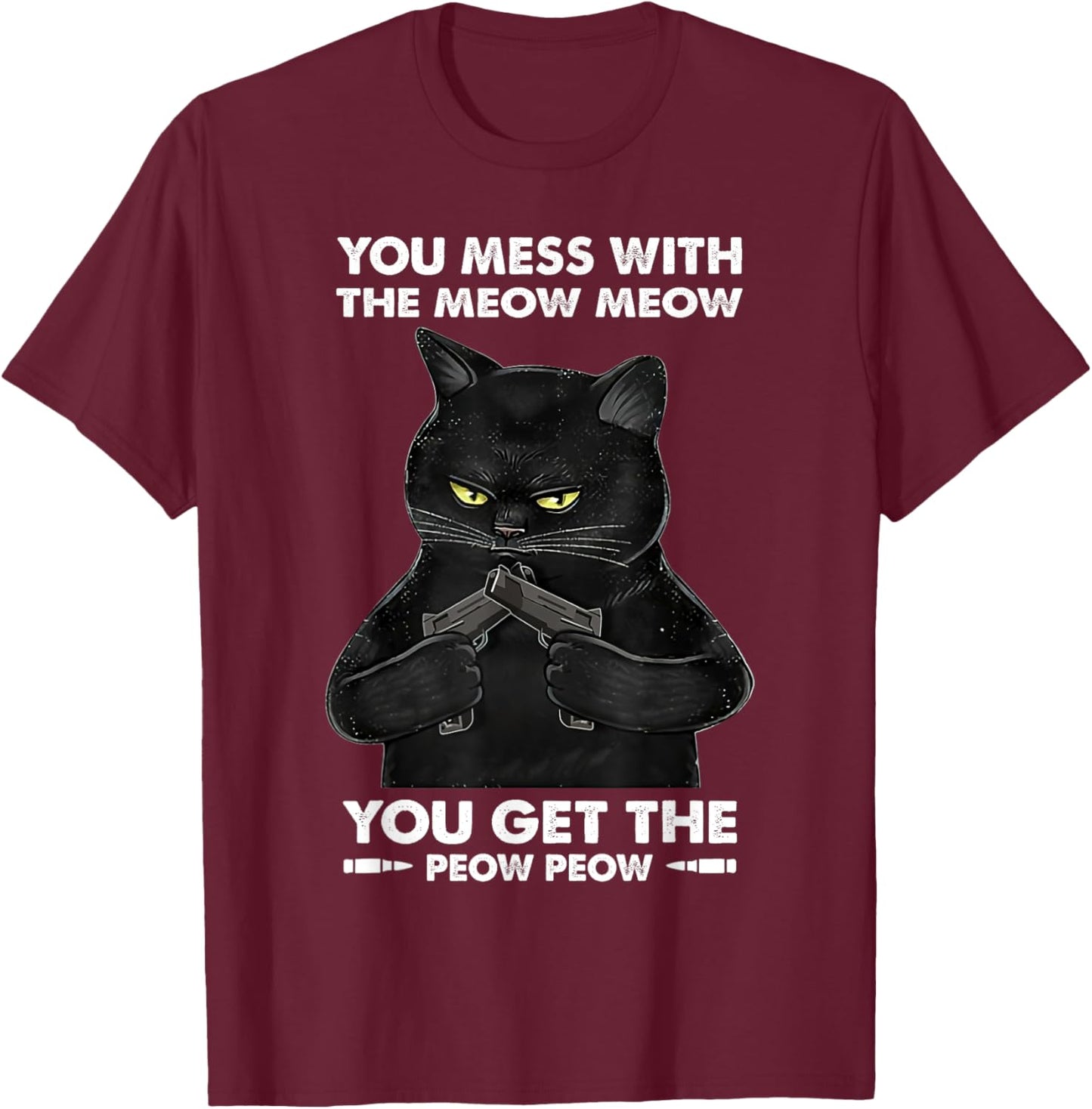 You Mess With The Meow Meow You Get The Peow Peow Black Cat Women T-Shirt - T-Shirt | Maroon