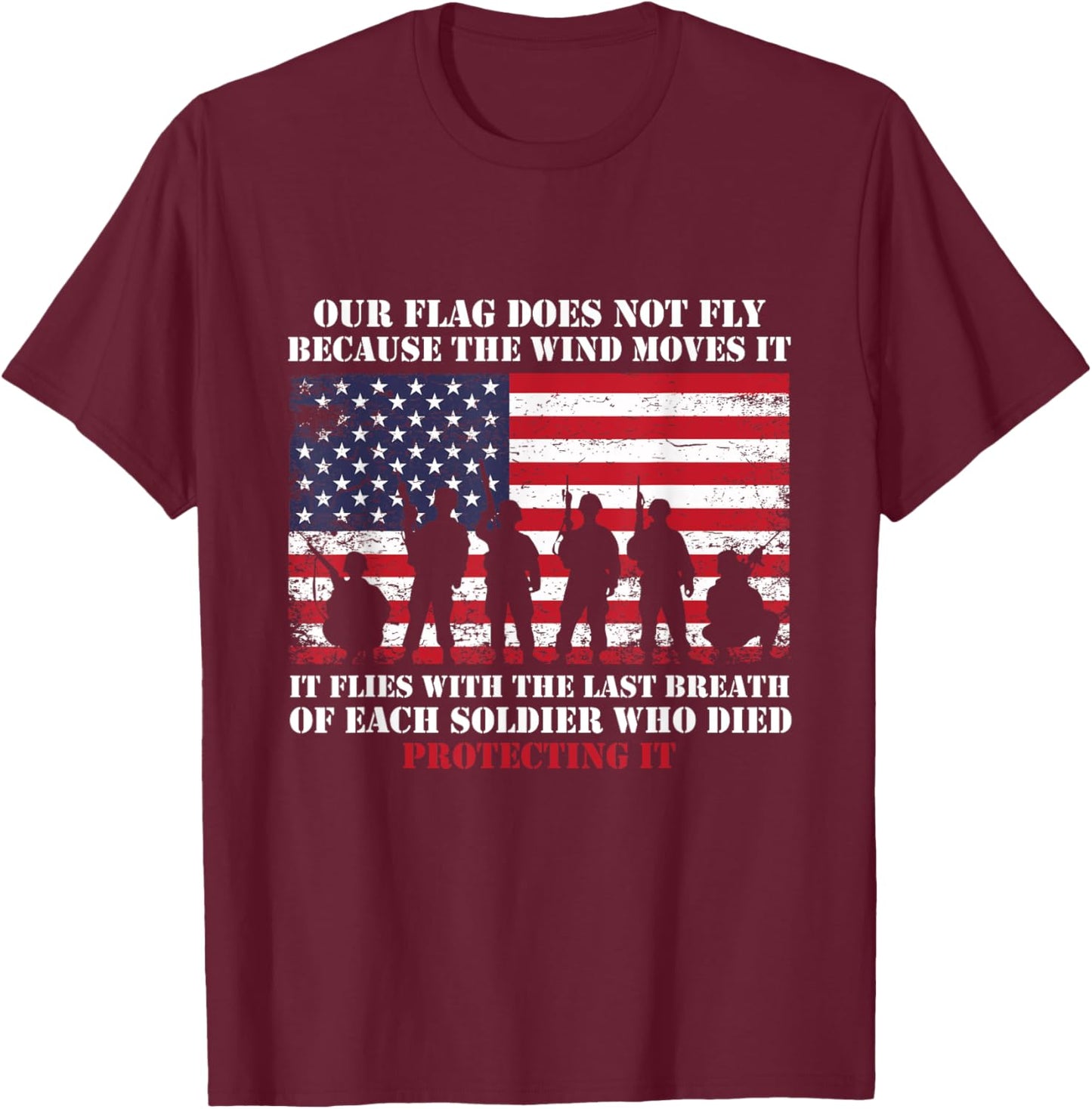 Our Flag Does Not Fly Because The Wind Moves It, Soldier T-Shirt - T-Shirt | Maroon
