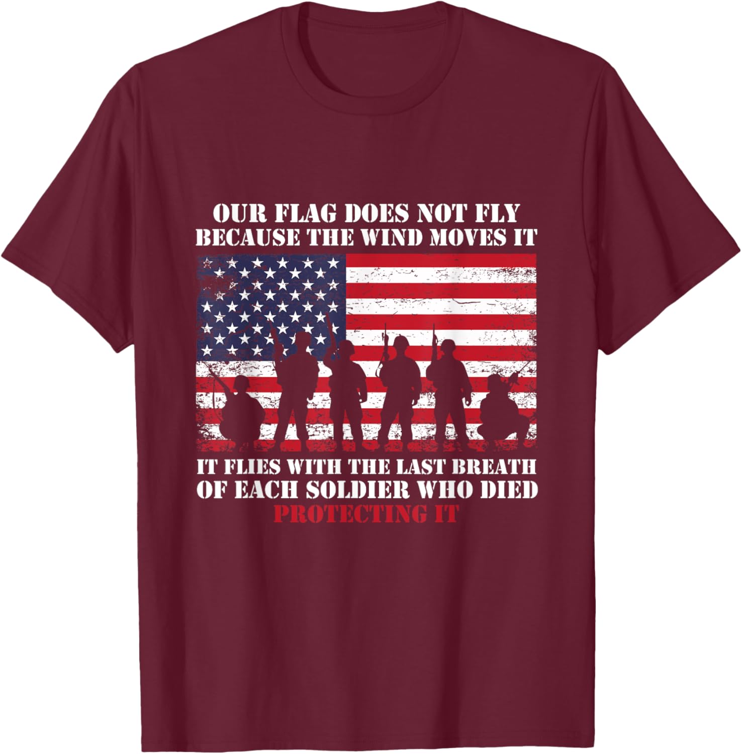 Our Flag Does Not Fly Because The Wind Moves It, Soldier T-Shirt - T-Shirt | Maroon