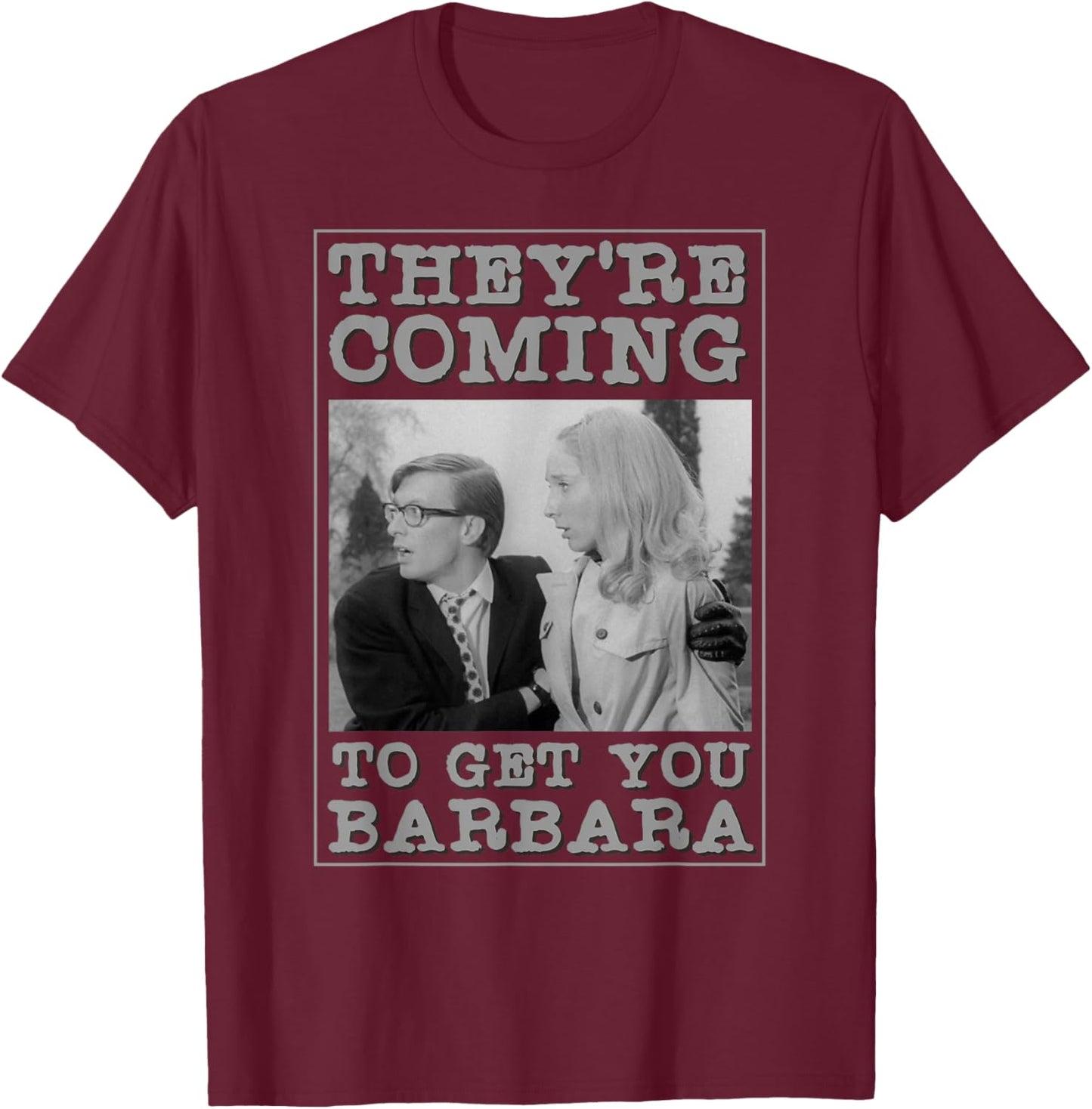 They're Coming To Get You Barbara - Zombie The Living Dead T-Shirt - T-Shirt | Maroon