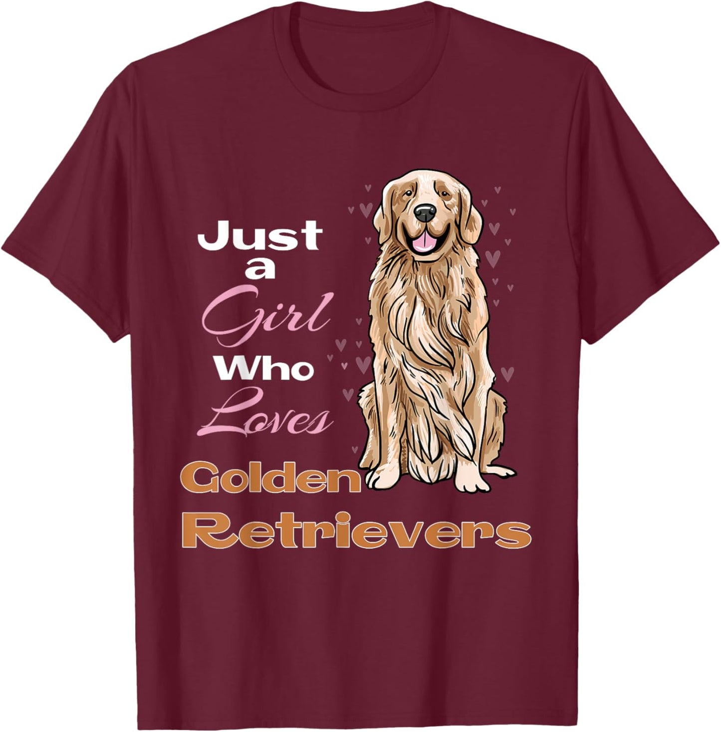 Just A Girl Who Loves Golden Retrievers Retriever Owner T-Shirt - T-Shirt | Maroon