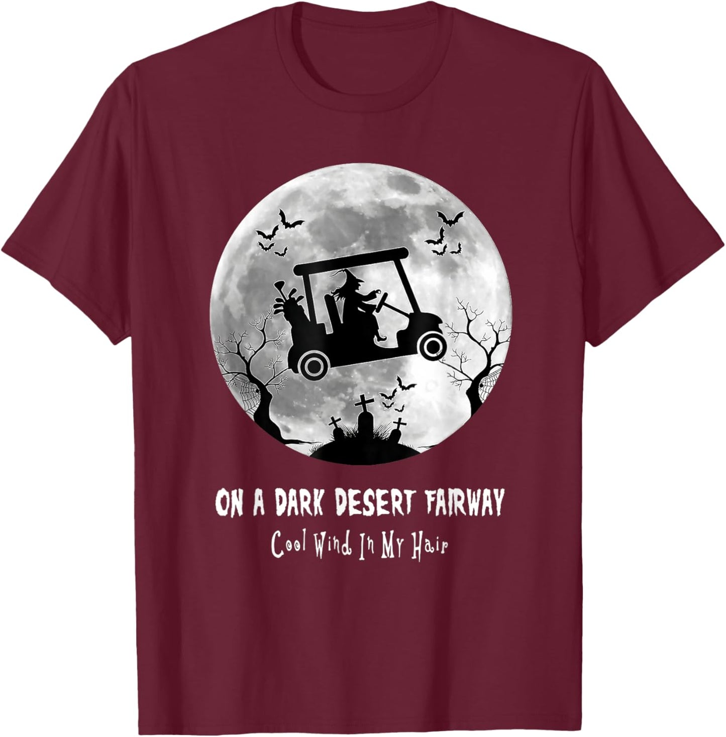 On A Dark Desert Fairway Golf Witch Cool Wind In My Hair T-Shirt - T-Shirt | Maroon