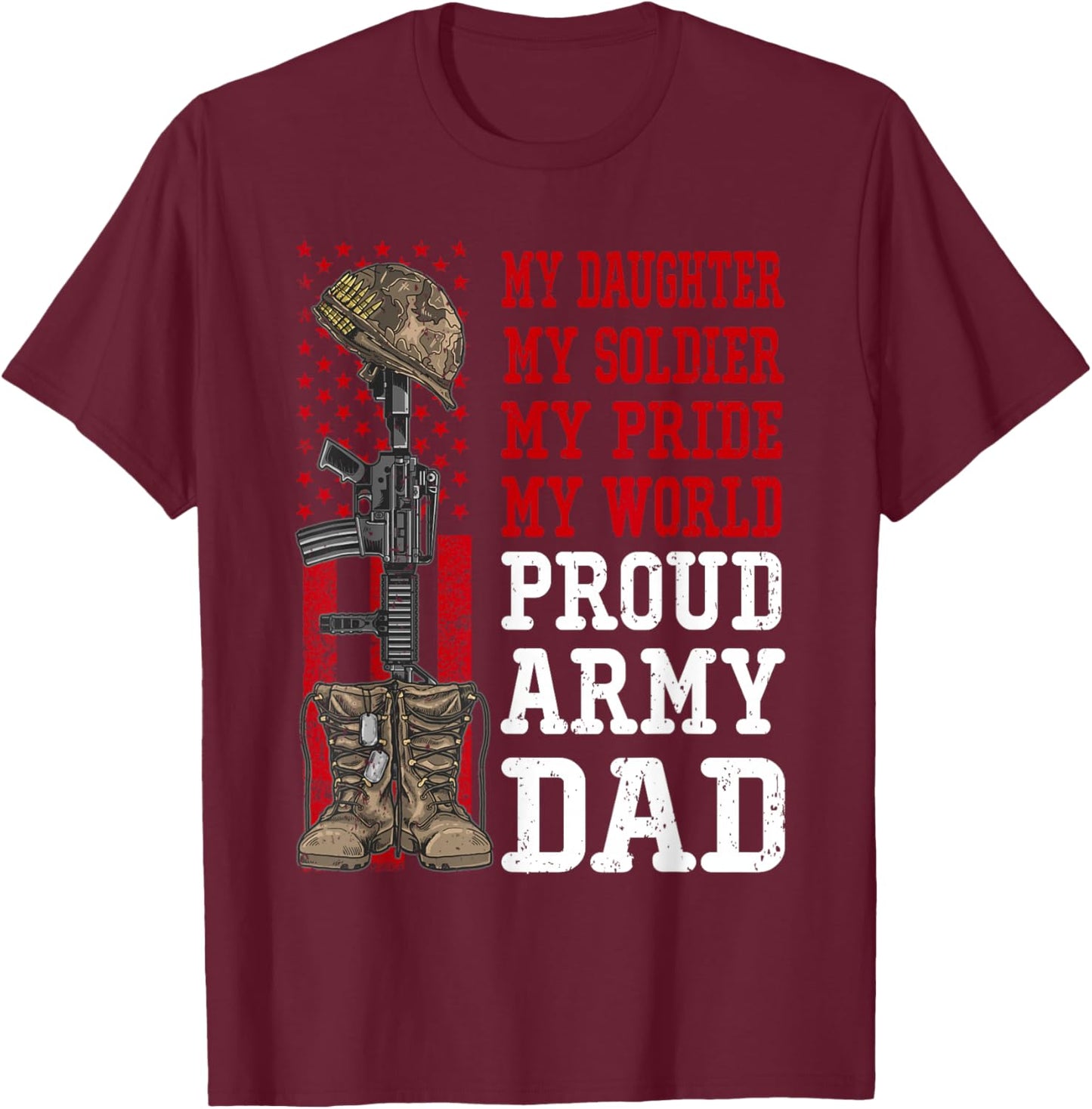 My Daughter My Soldier Hero Proud Army Dad Military Father T-Shirt - T-Shirt | Maroon