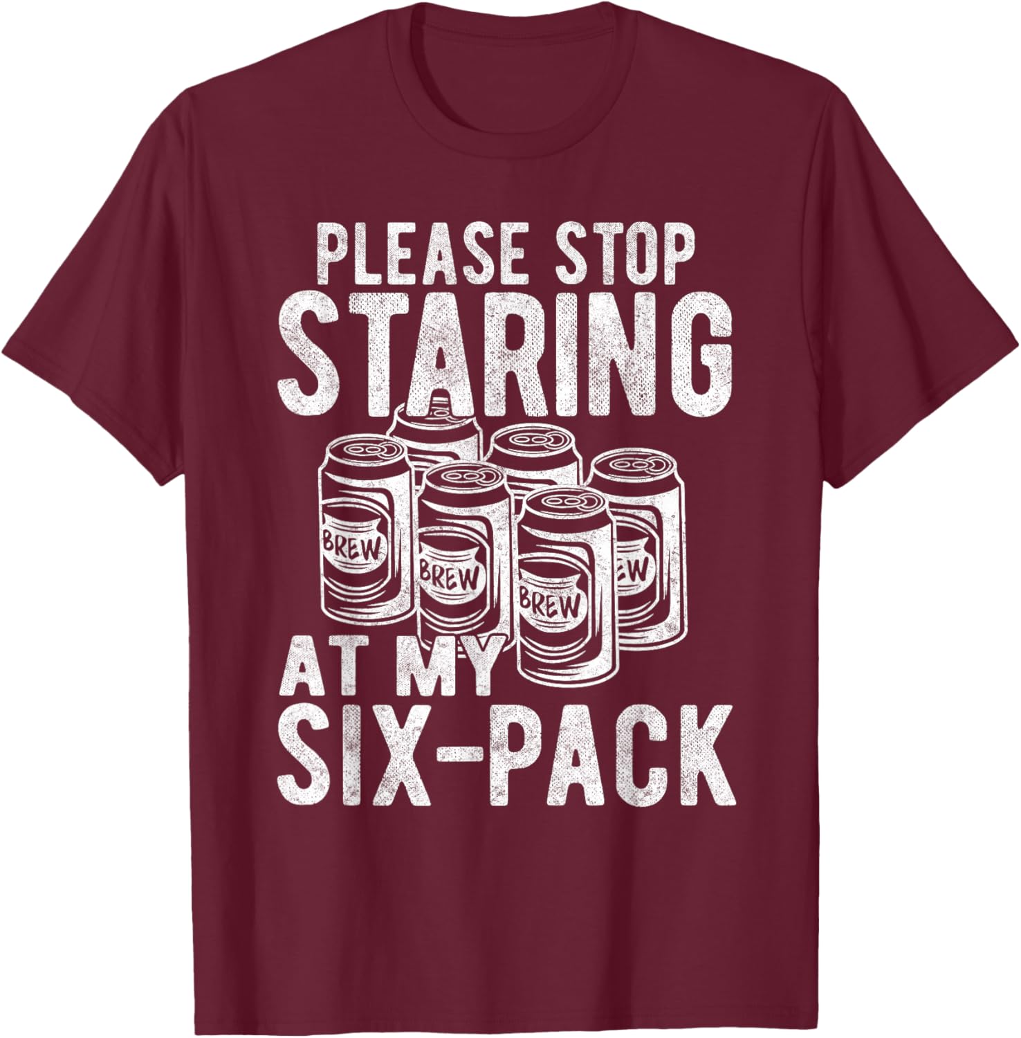 Funny Stop Staring At My Six-Pack, Funny Beer Lover Gift T-Shirt - T-Shirt | Maroon