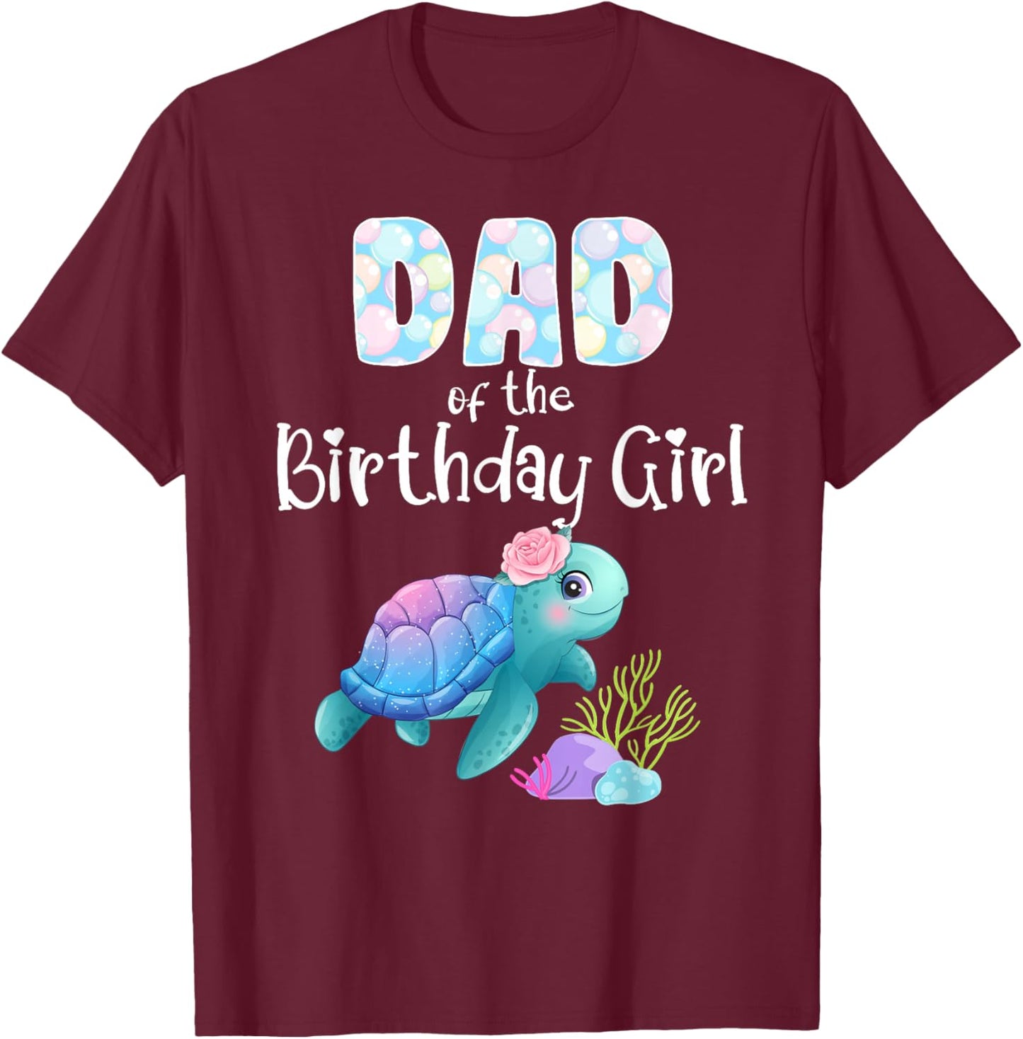 Sea Turtle Birthday Dad Of The Birthday Girl Ocean Love Bday T-Shirt - T-Shirt | Maroon