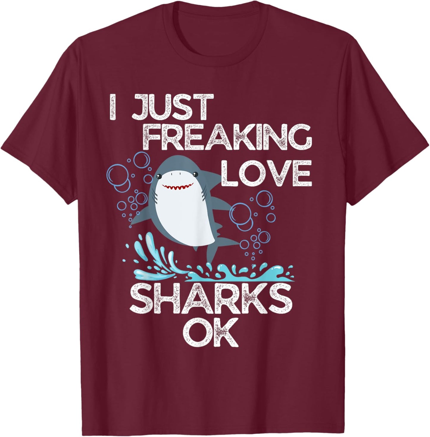 Funny Shark Lovers I Just Freaking Love Sharks Ok T-Shirt - T-Shirt | Maroon