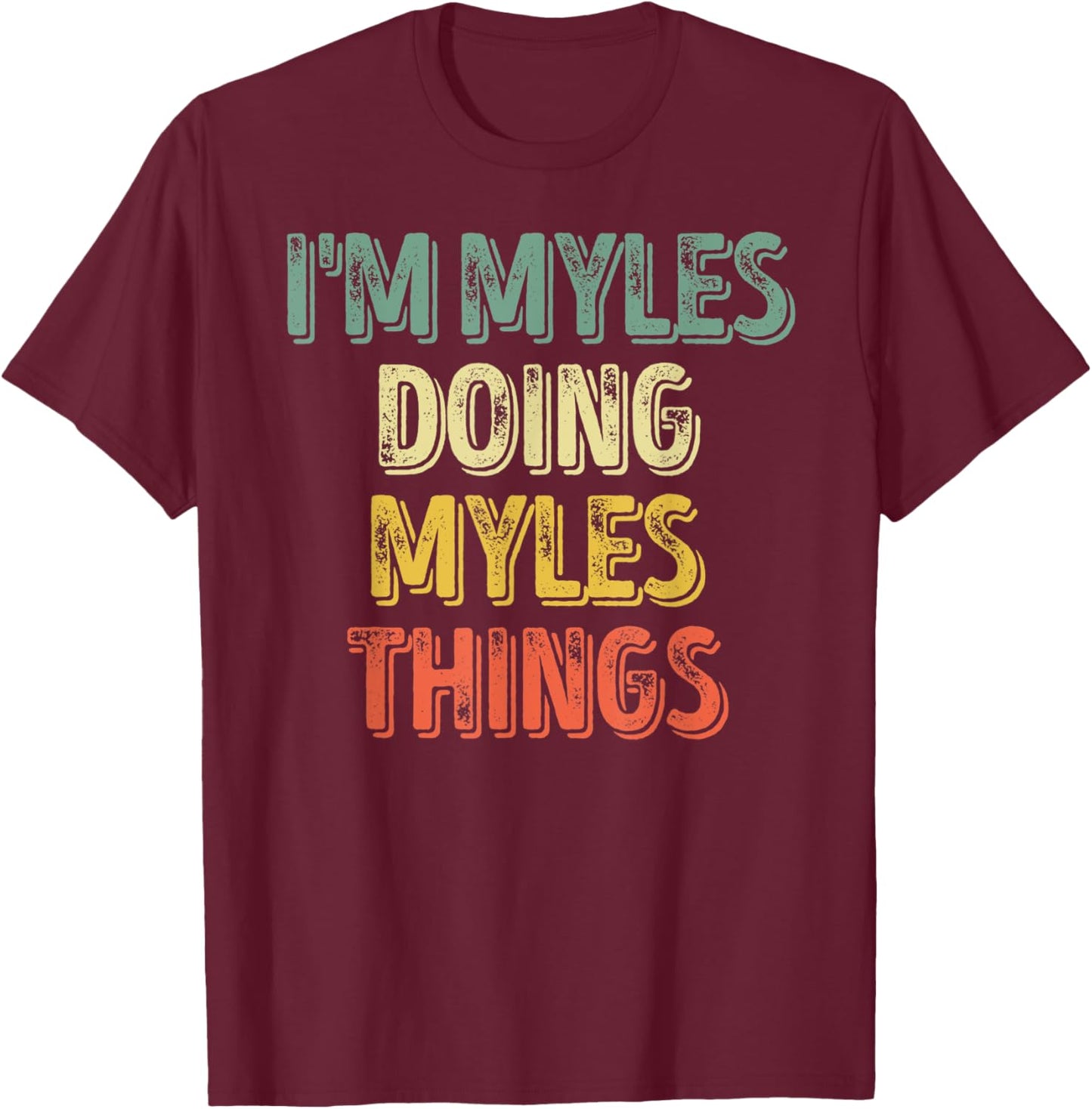 I'm Myles Doing Myles Things Shirt Personalized First Name T-Shirt - T-Shirt | Maroon
