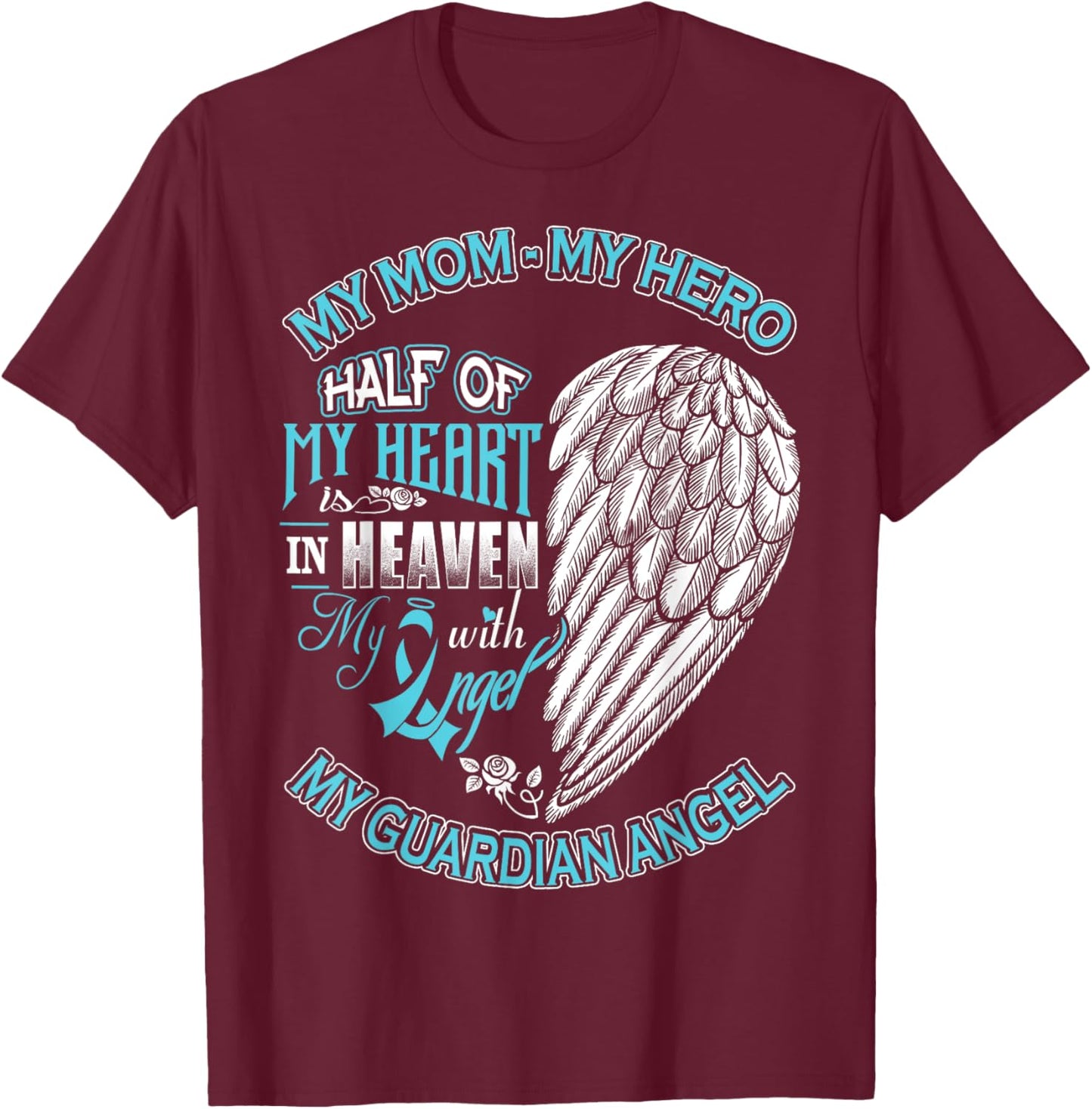 Mom Is My Guardian Angel Half Of My Heart Is In Heaven T-Shirt - T-Shirt | Maroon