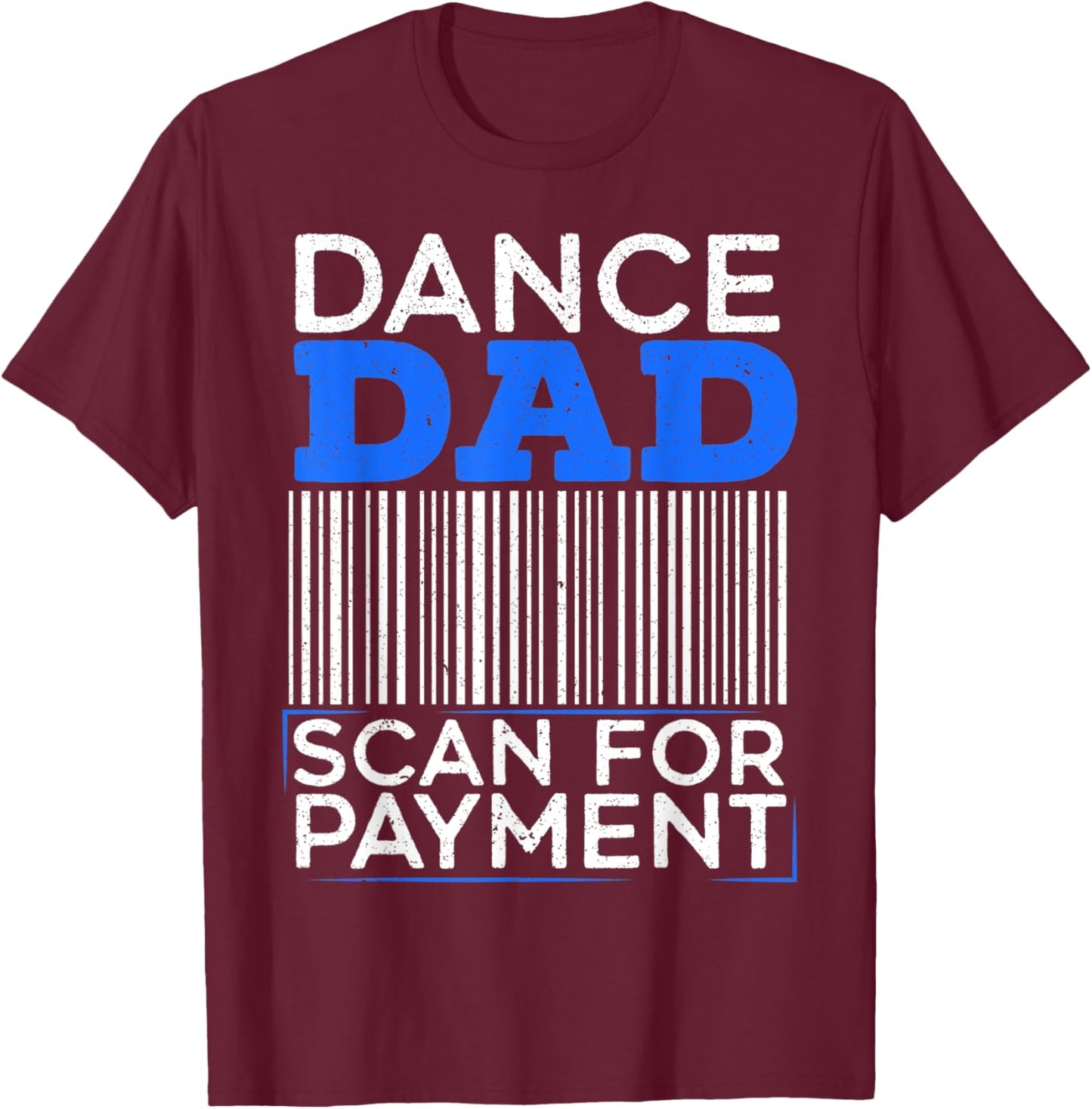 Dance Dad Scan For Payment Design for a Funny Dancing Daddy T-Shirt - T-Shirt | Maroon