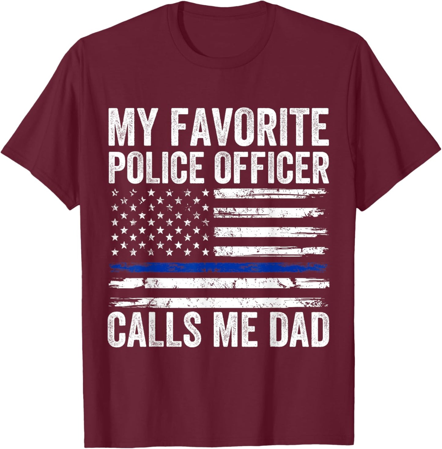 My Favorite Police Officer Calls Me Dad Police Dad of a Cop T-Shirt - T-Shirt | Maroon