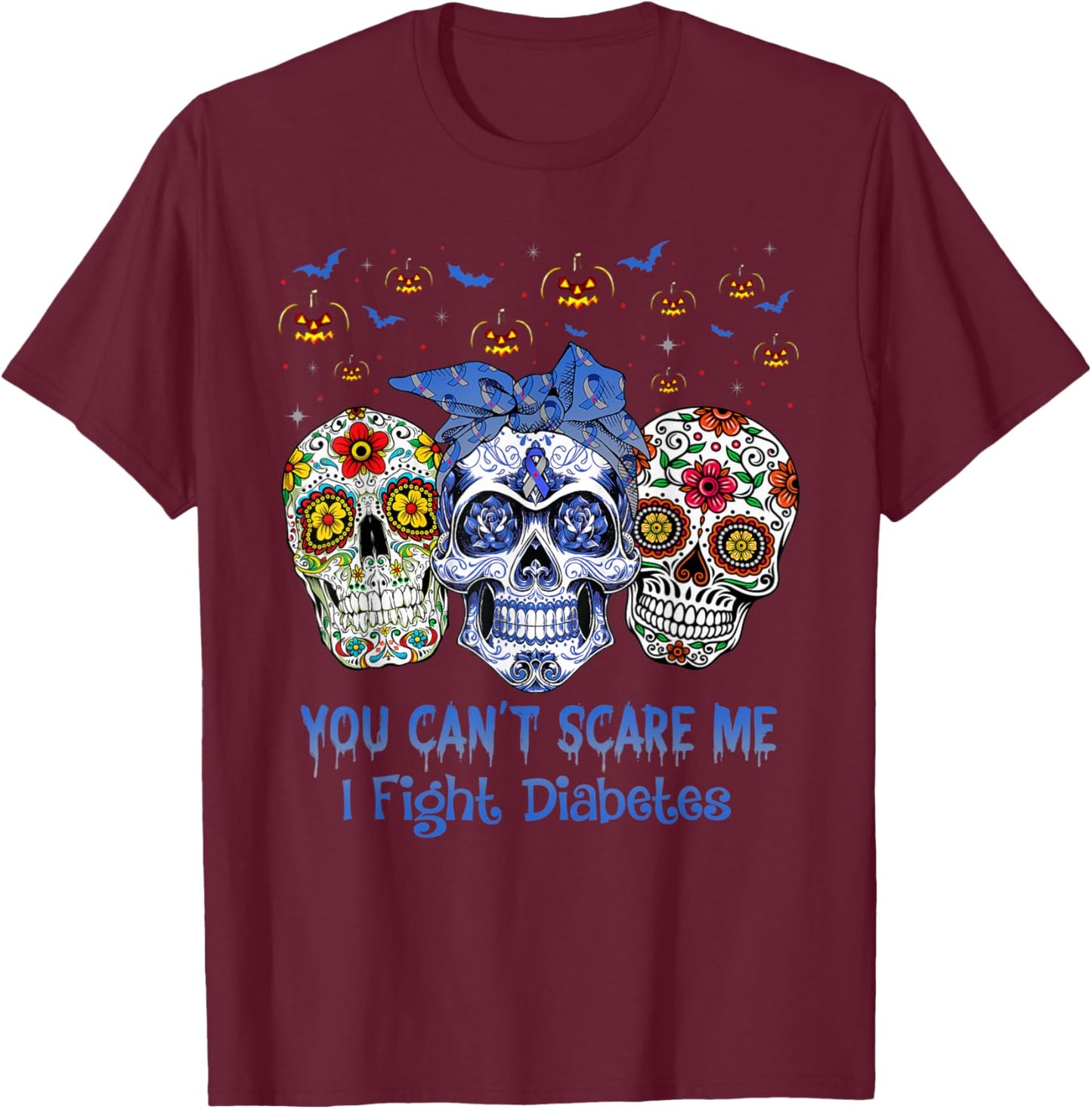 Sugar Skull You Can’t Scare Me I Fight Diabetes Halloween T-Shirt - T-Shirt | Maroon