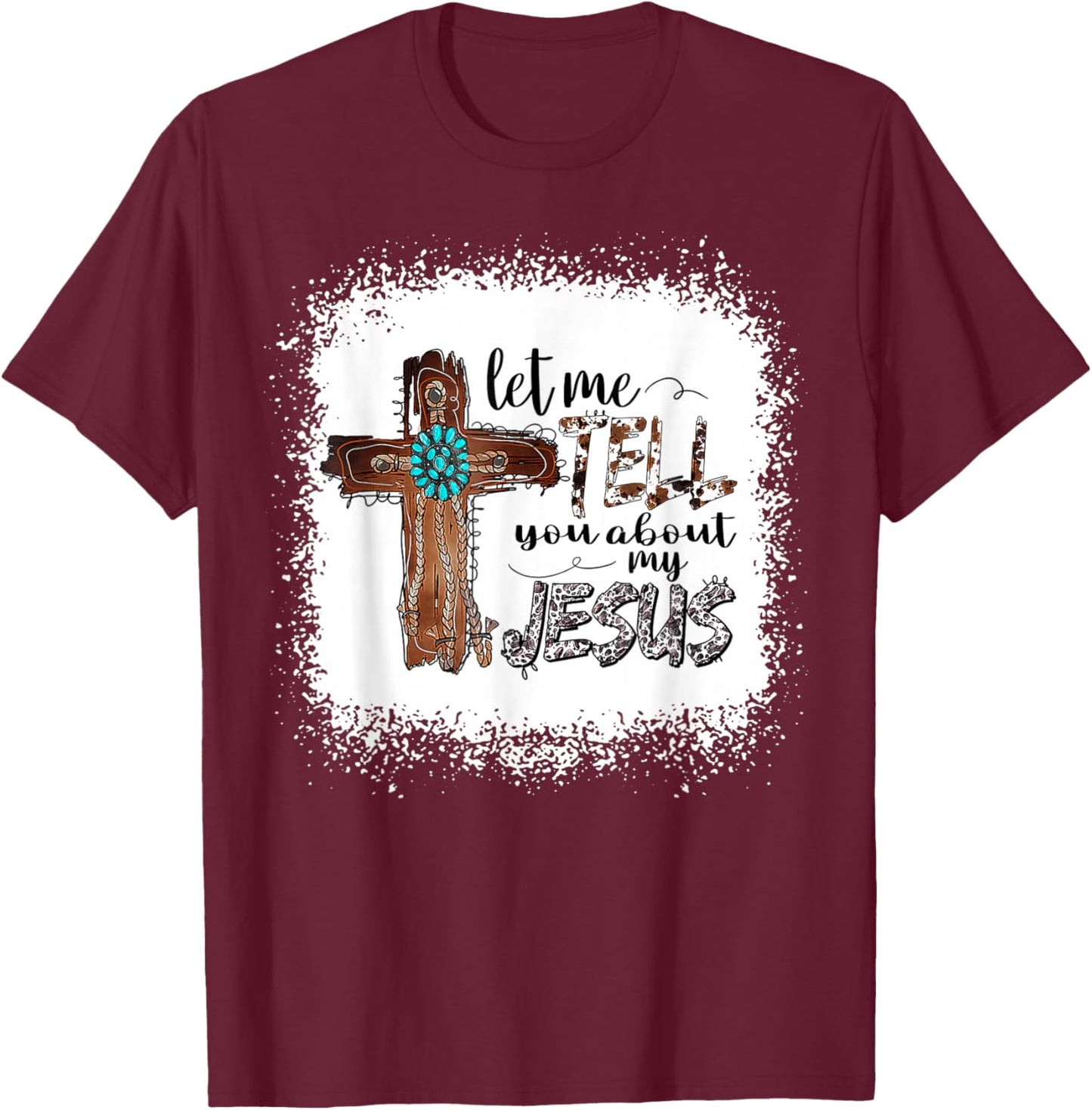 Let Me Tell You About My Jesus Shirt Christian Bible God T-Shirt - T-Shirt | Maroon