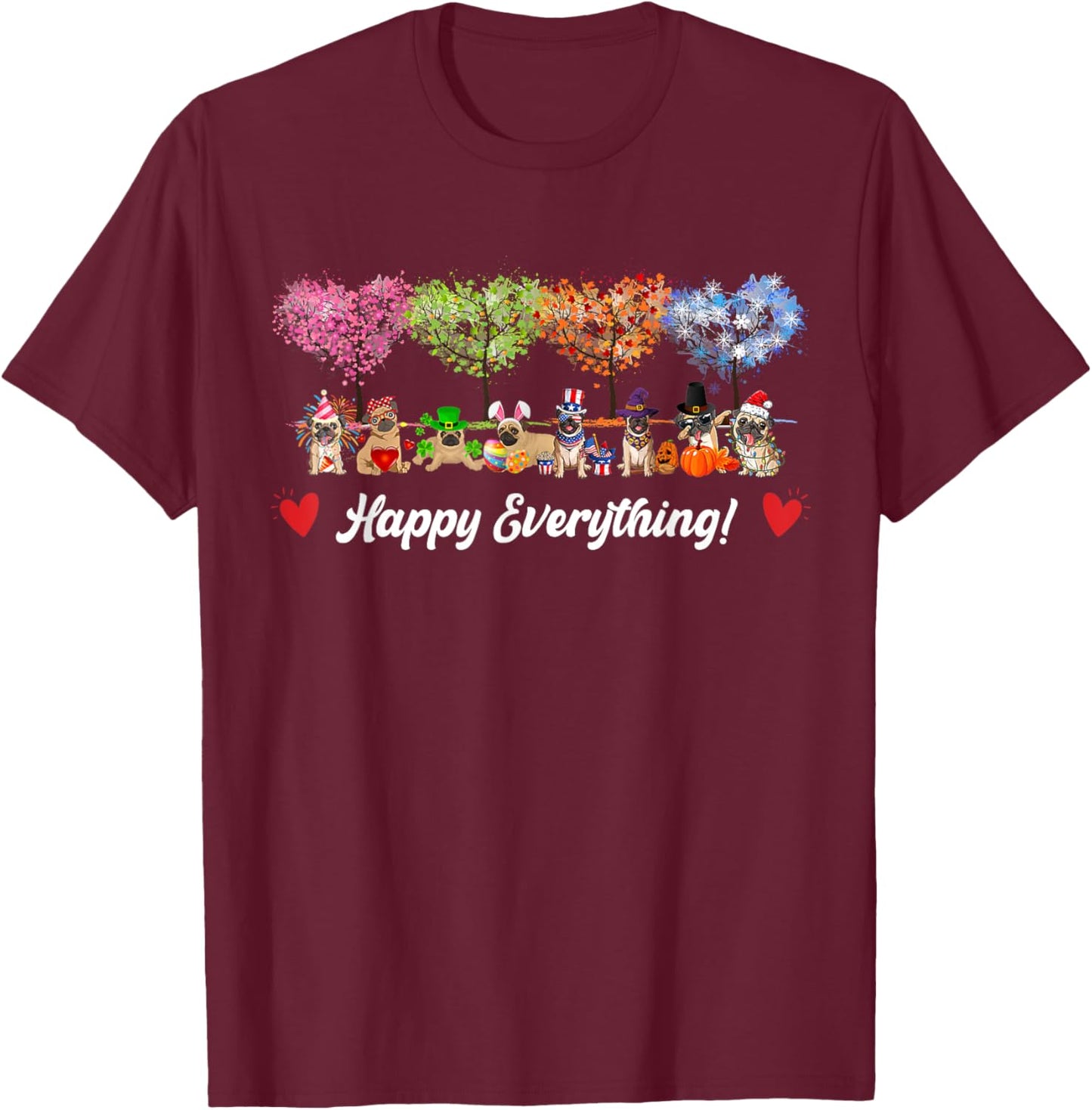 Funny Happy Everything Pug Dogs Every Seasons All Year Tree T-Shirt - T-Shirt | Maroon