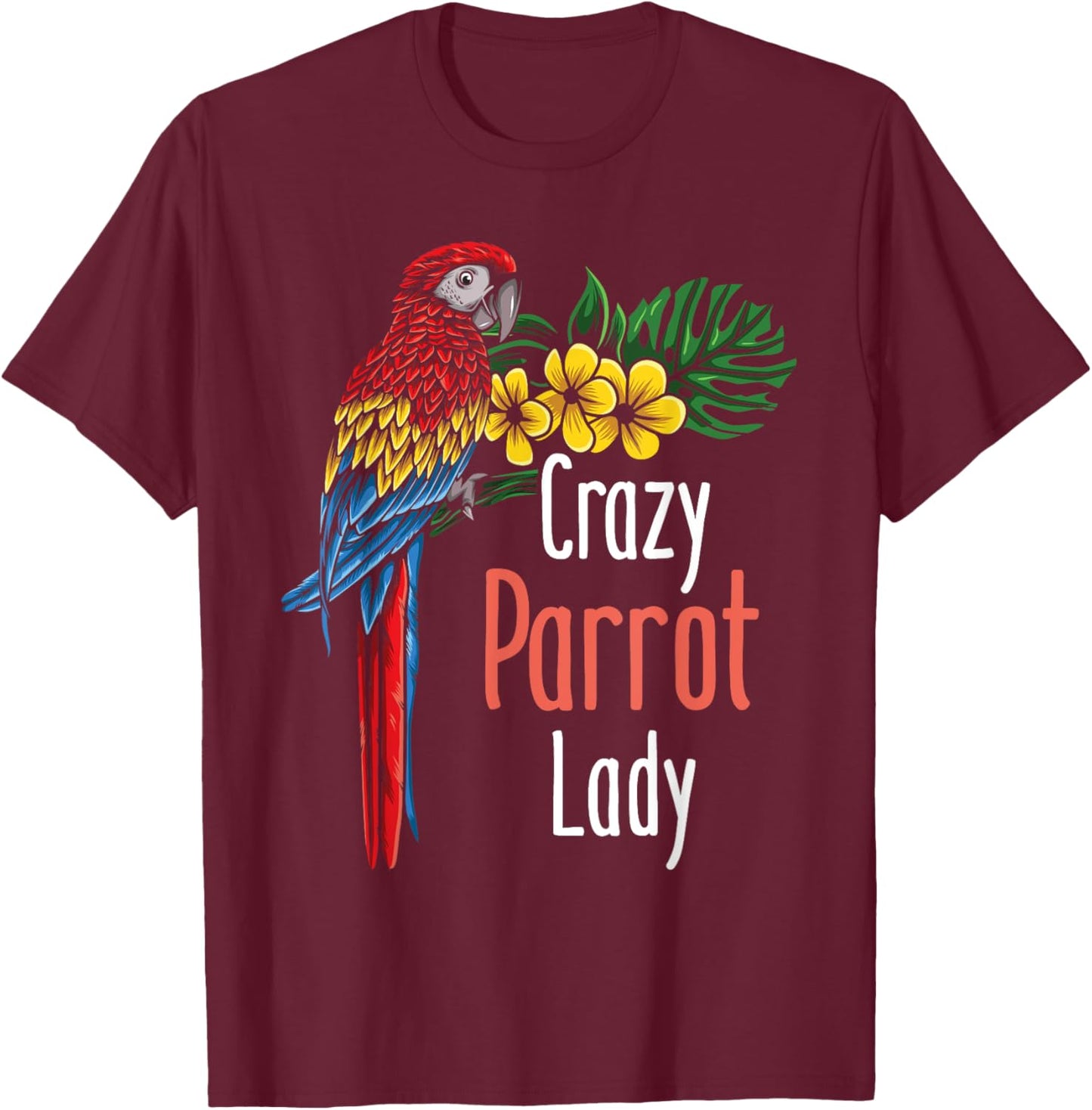 Crazy Parrot Lady - Zookeeper Birdwatcher Animal Lover T-Shirt - T-Shirt | Maroon