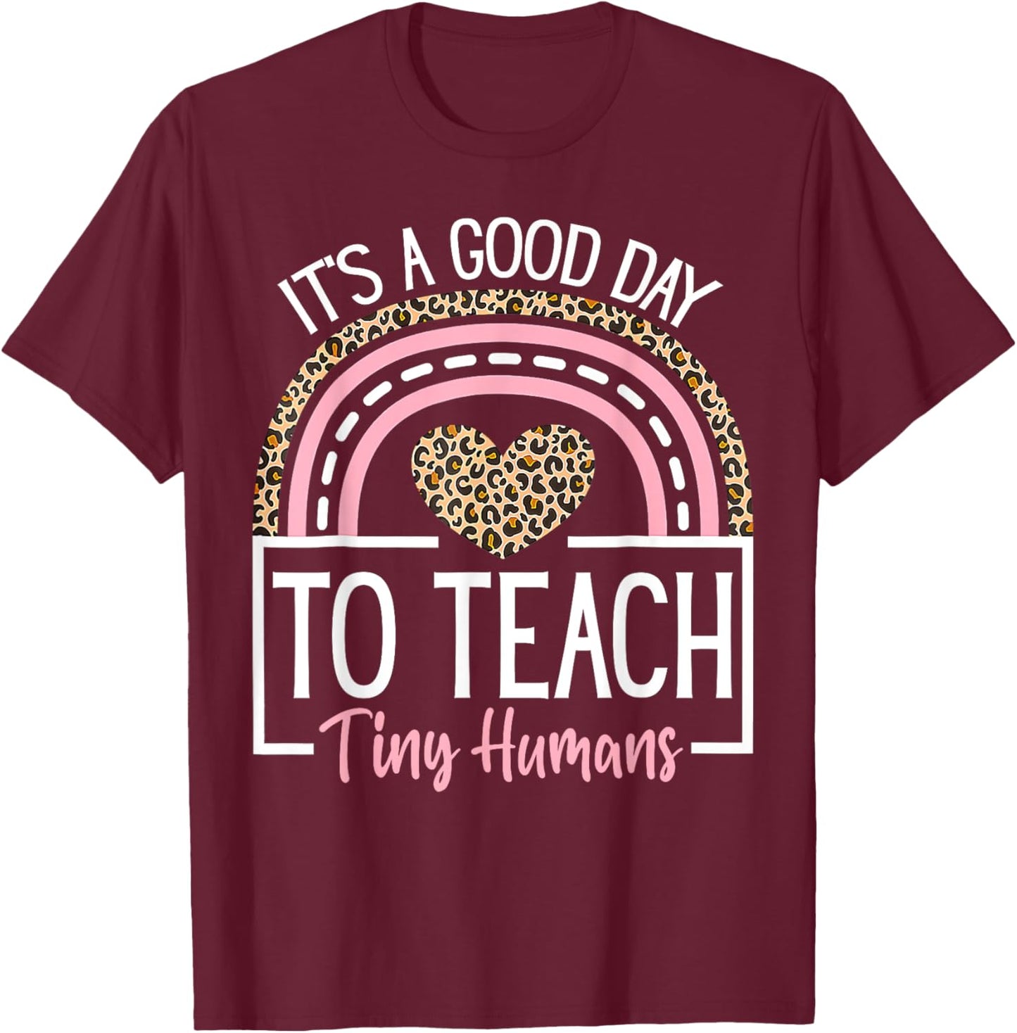 It's A Good Day to Teach Tiny Humans Funny Teacher Teaching T-Shirt - T-Shirt | Maroon