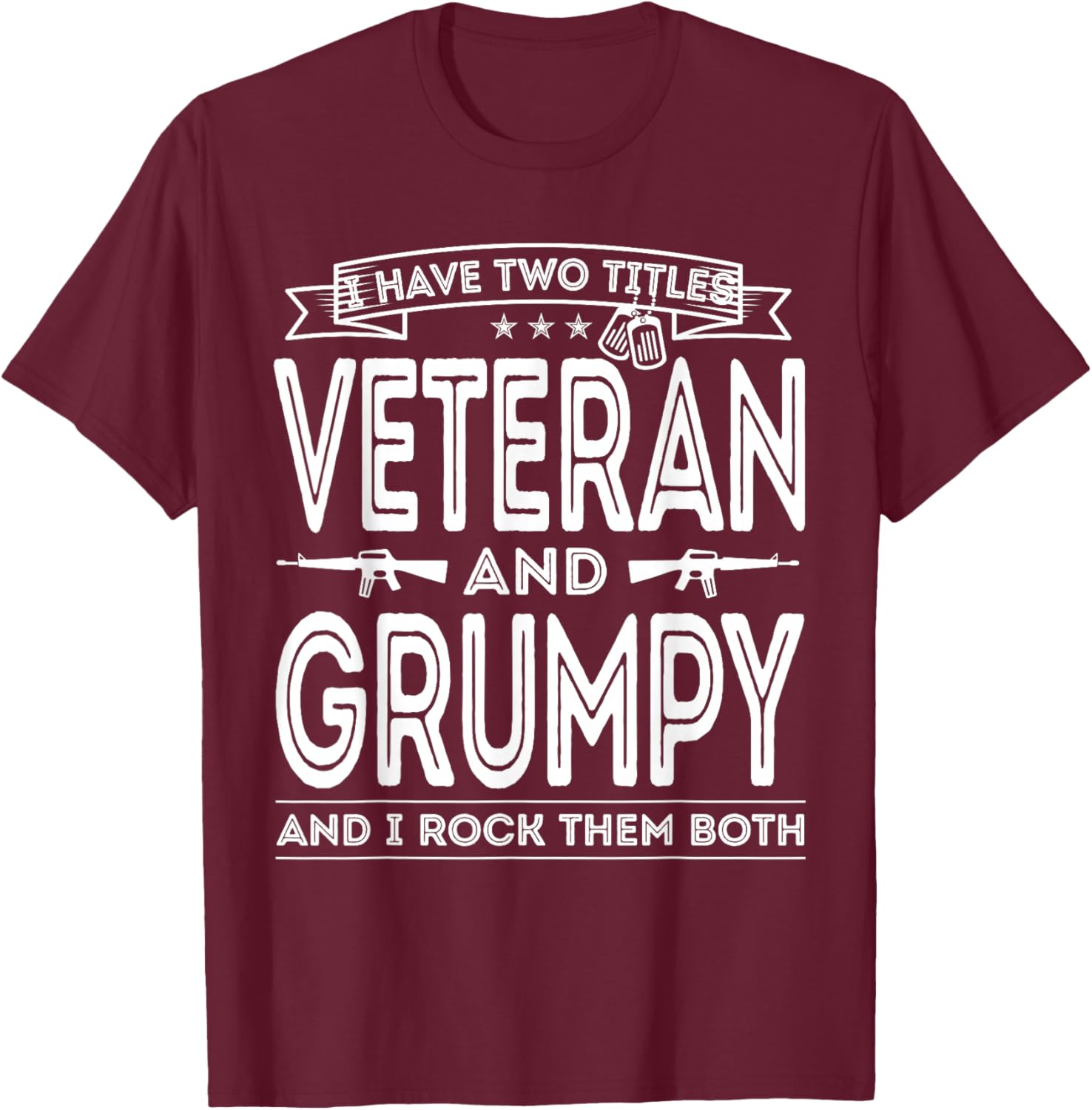 I Have Two Titles Veteran And Grumpy Military Fathers Day T-Shirt - T-Shirt | Maroon