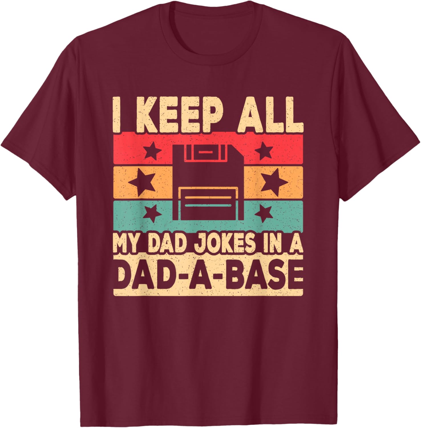 I Keep All My Dad Jokes In A Dad A Base Fathers Day Men T-Shirt - T-Shirt | Maroon