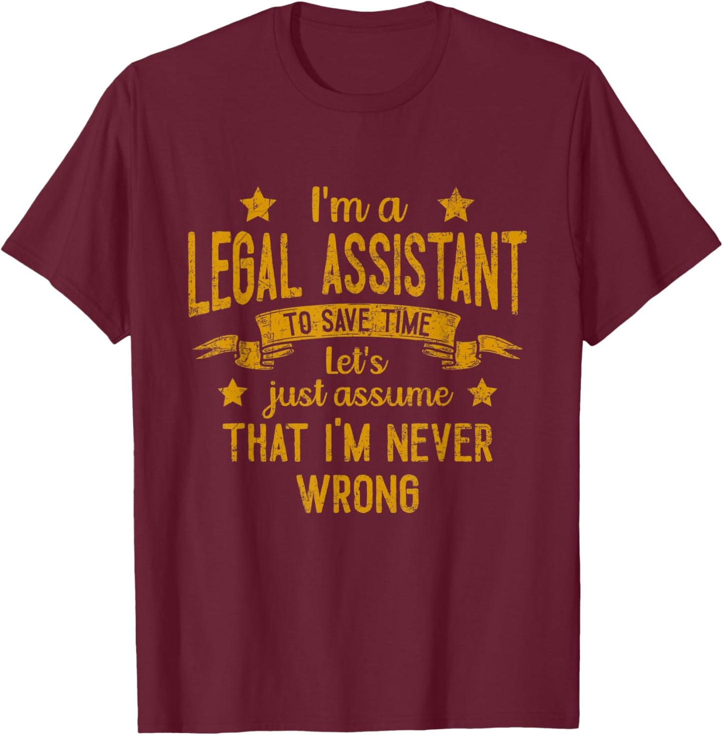 I'm A Legal Assistant I'm Never Wrong Funny Save Time T-Shirt - T-Shirt | Maroon